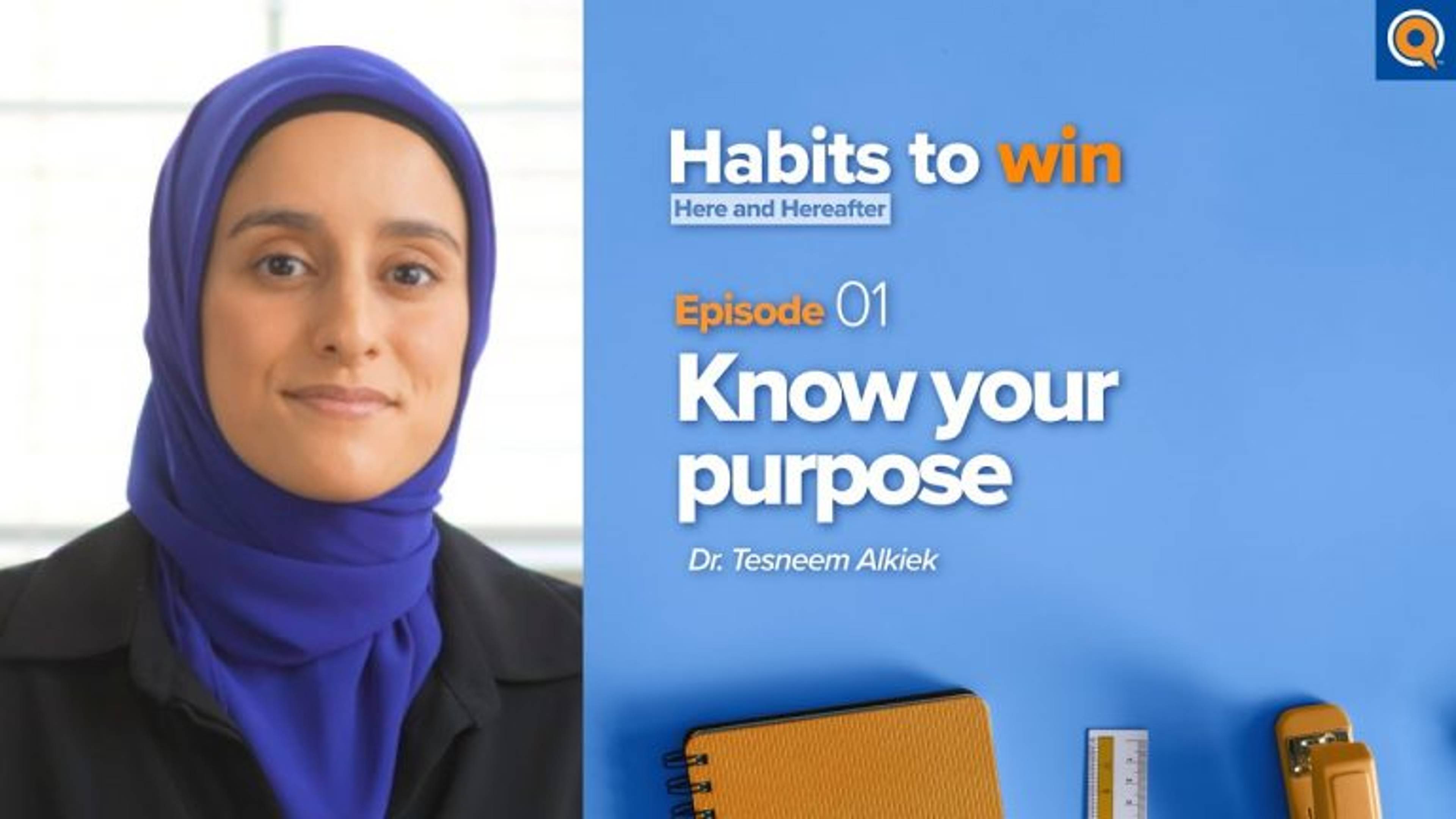 Ep. 1: Know Your Purpose | Habits To Win Here and Hereafter