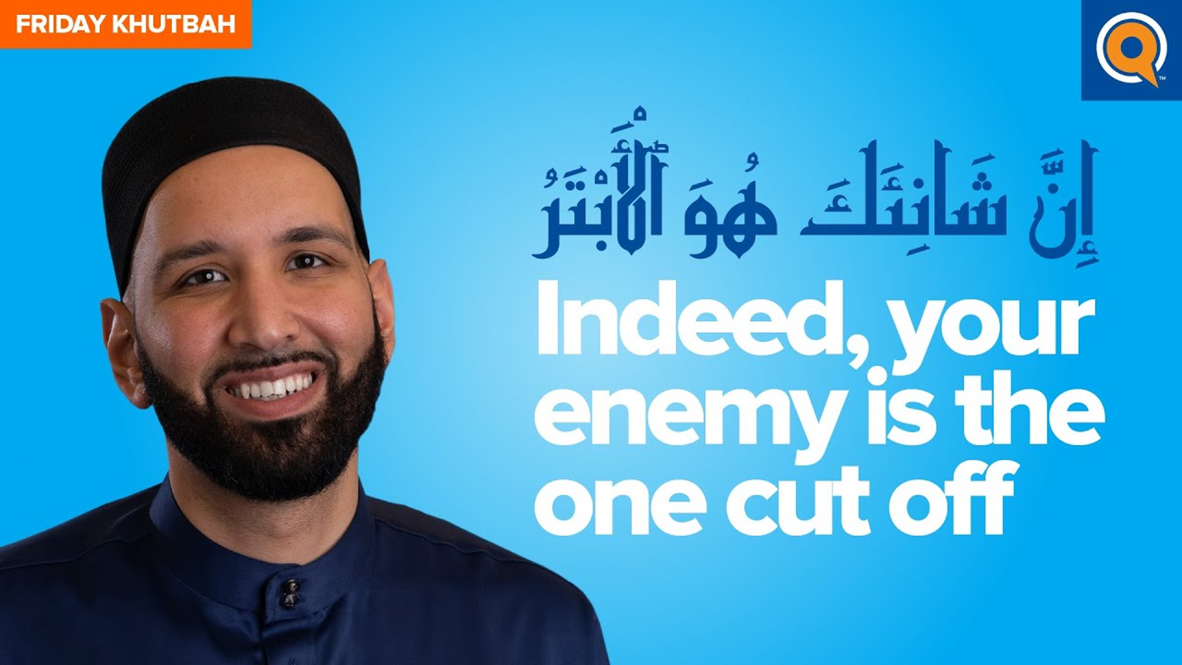“Indeed, Your Enemy is The One Cut Off” | Khutbah