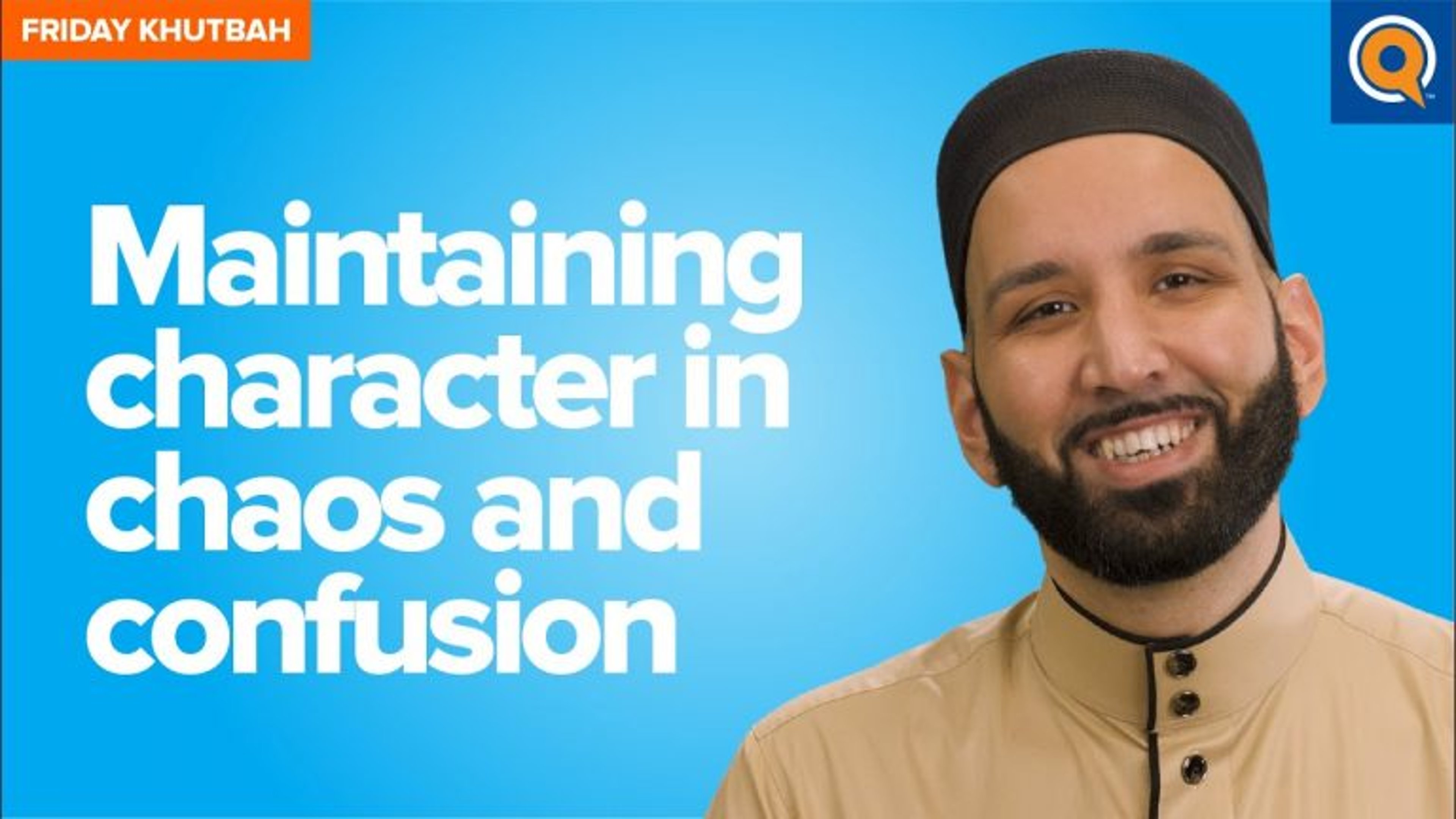 Maintaining Character in Chaos and Confusion | Khutbah