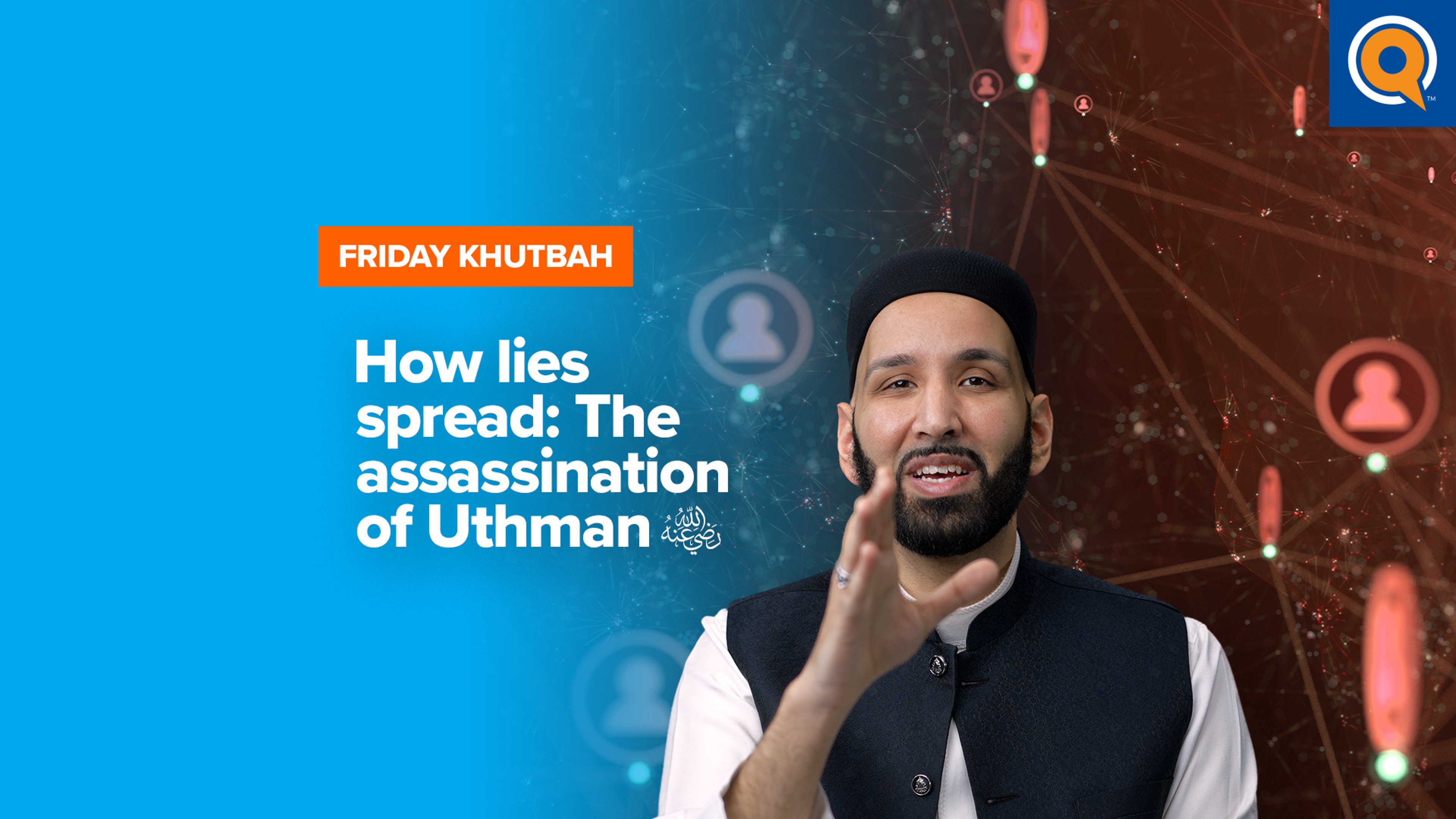 Social Media, Misinformation, And The Assassination of Uthman (ra)  | Khutbah