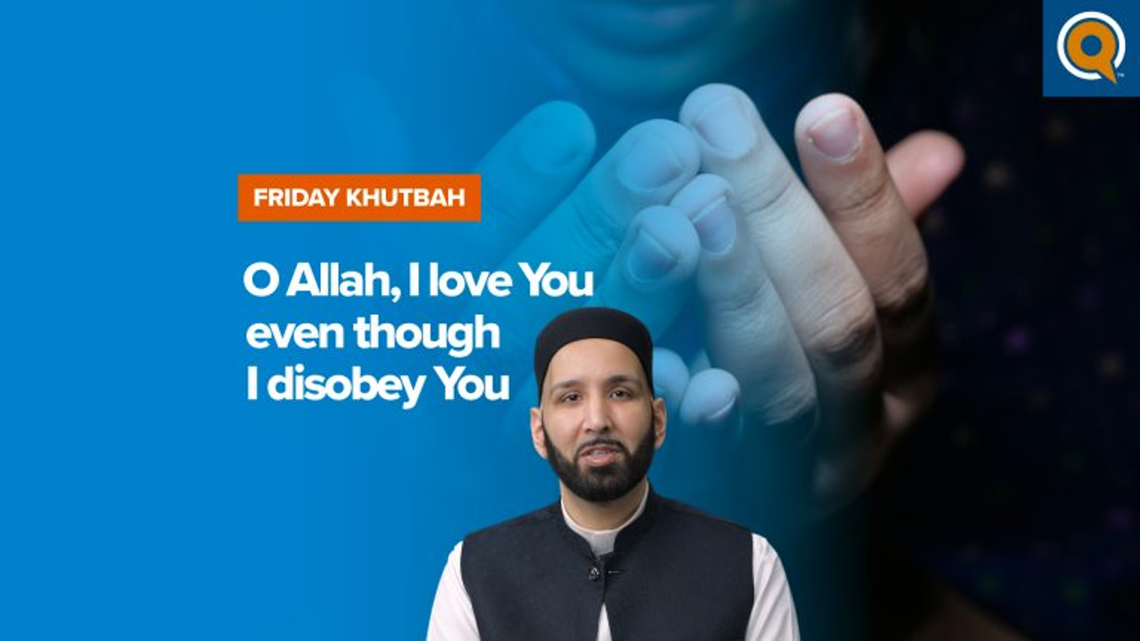 O Allah, I Love You Even Though I Disobey You | Khutbah