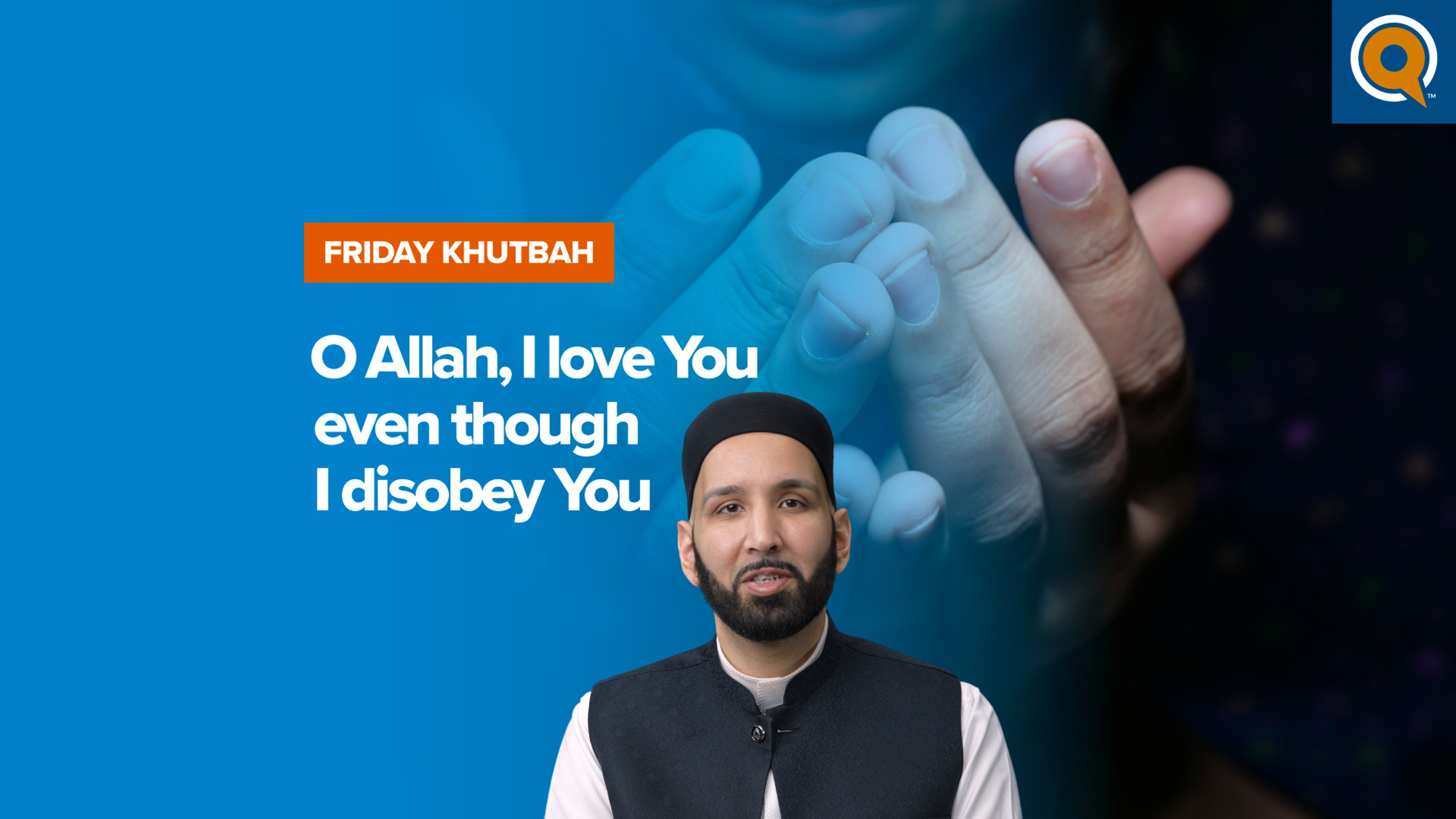 O Allah, I Love You Even Though I Disobey You | Khutbah
