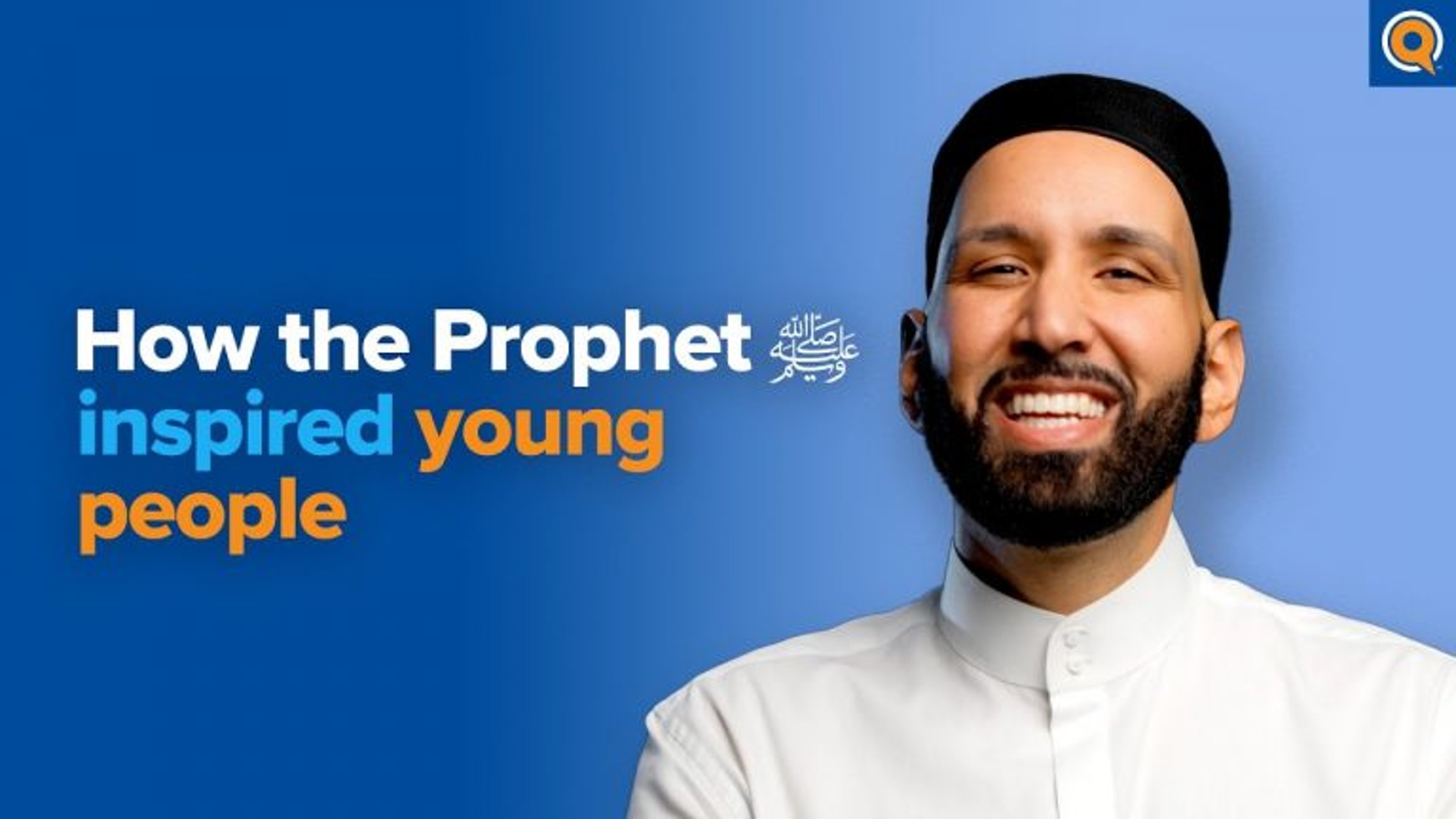 How the Prophet ﷺ Inspired Young People | Dr. Omar Suleiman