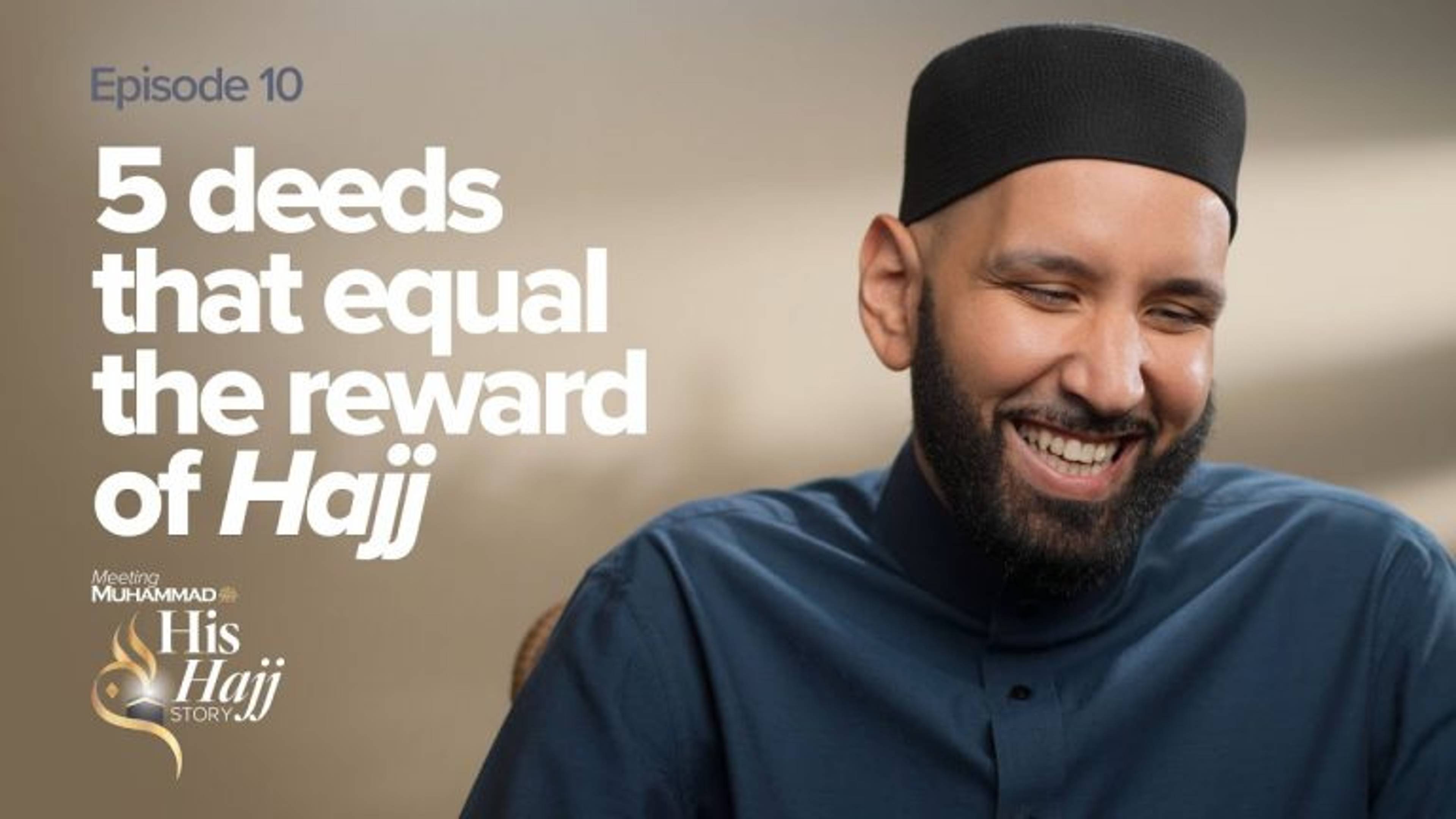 5 Deeds That Equal the Reward of Hajj | His Hajj Story Ep. 10