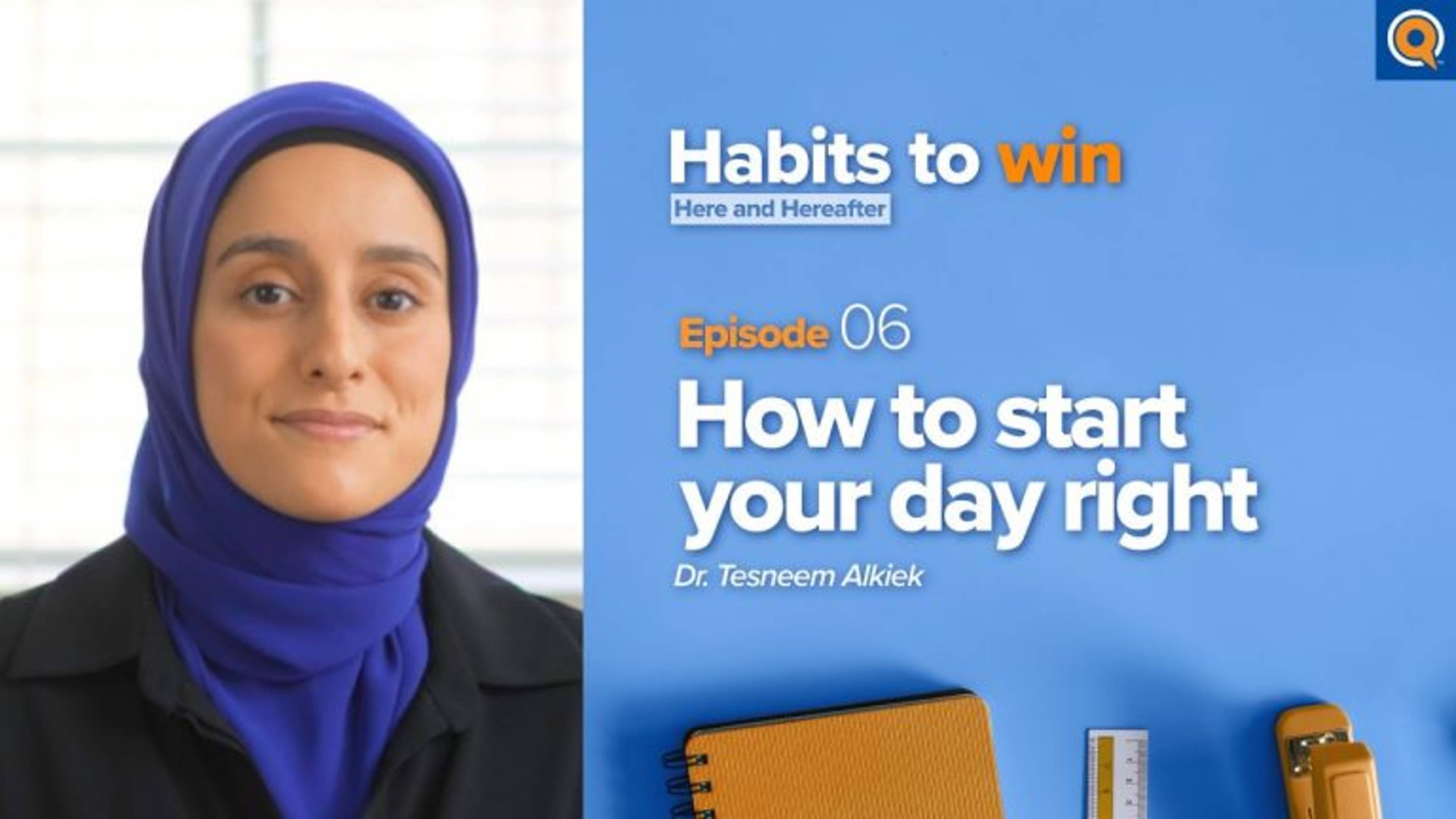 Ep. 6: How to Start Your Day Right | Habits To Win Here and Hereafter