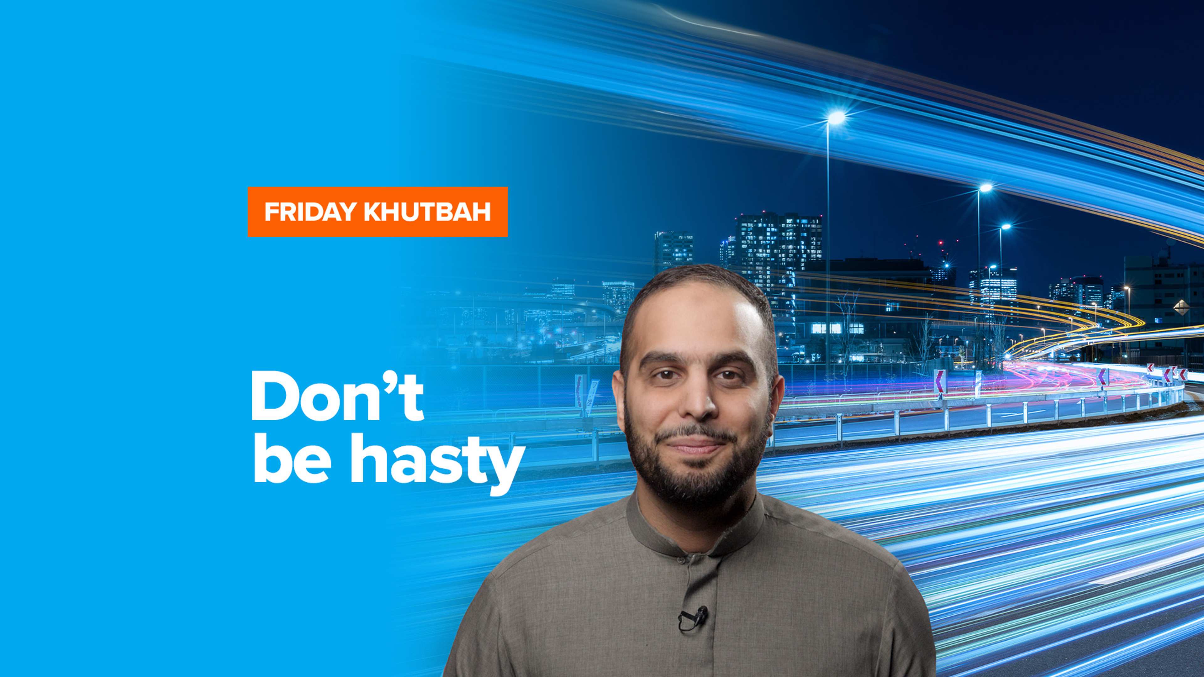 Don’t be Hasty | Khutbah by Sh. Ibrahim Hindy
