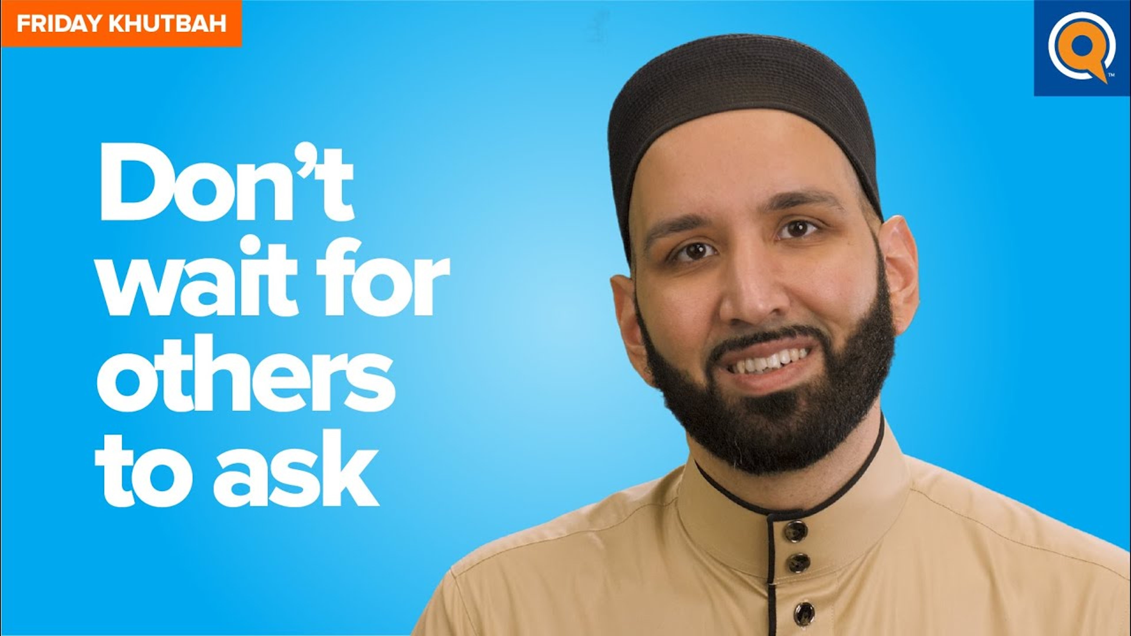 Don’t Wait For Others To Ask | Khutbah