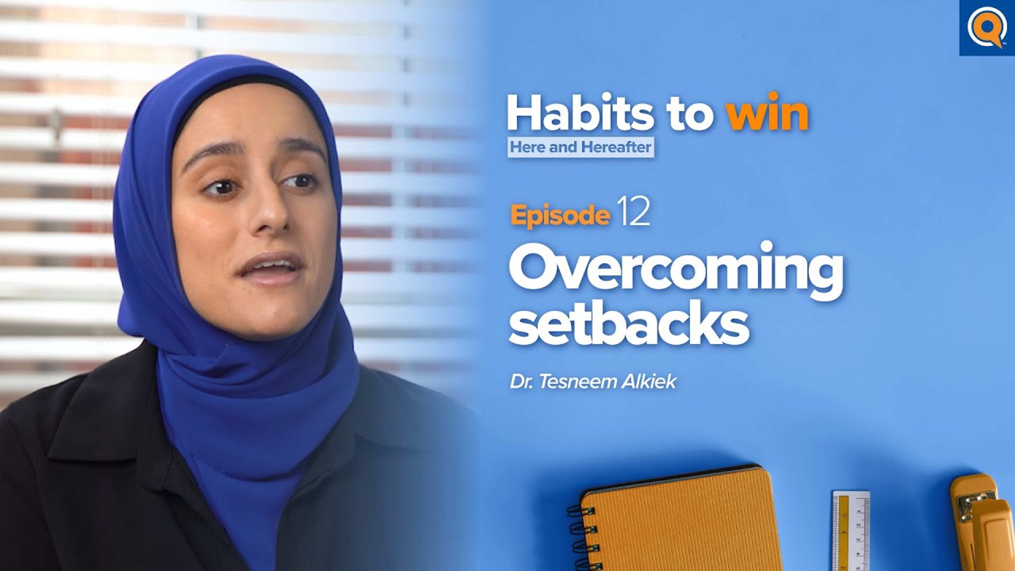 Ep 12: Overcoming Setbacks | Habits To Win Here and Hereafter