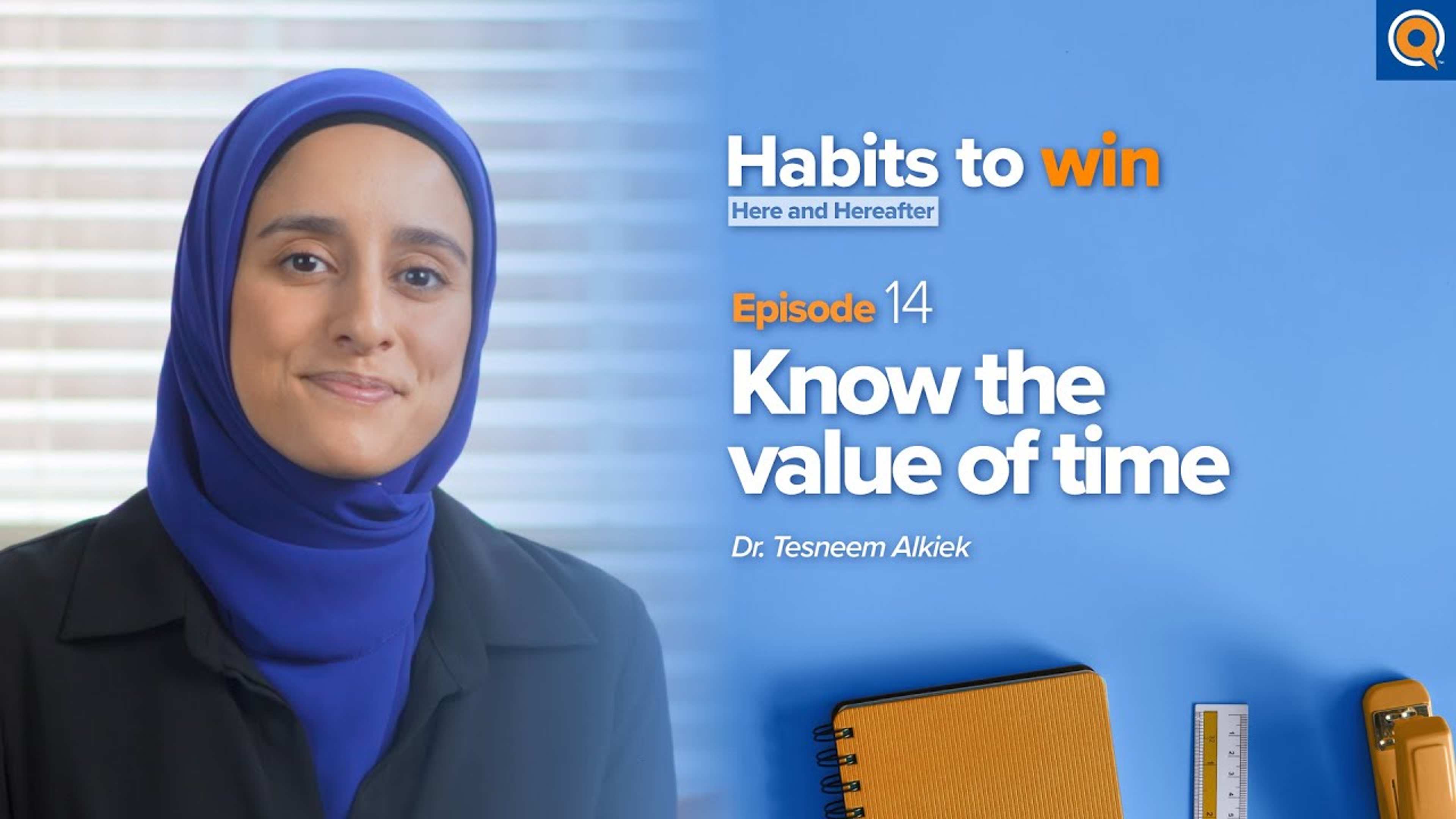 Ep. 14: Know the Value of Time | Habits To Win Here and Hereafter