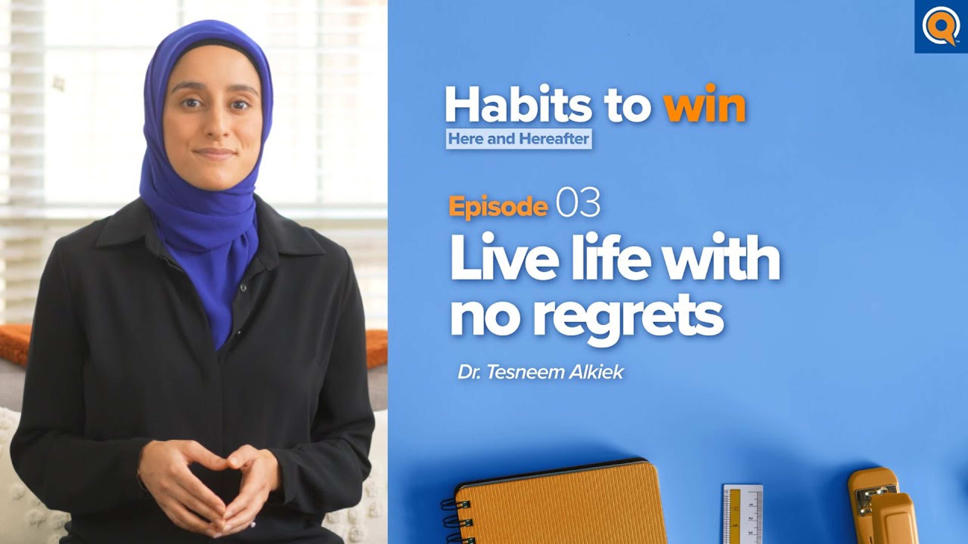 Ep. 3: Live Life with No Regrets | Habits To Win Here and Hereafter