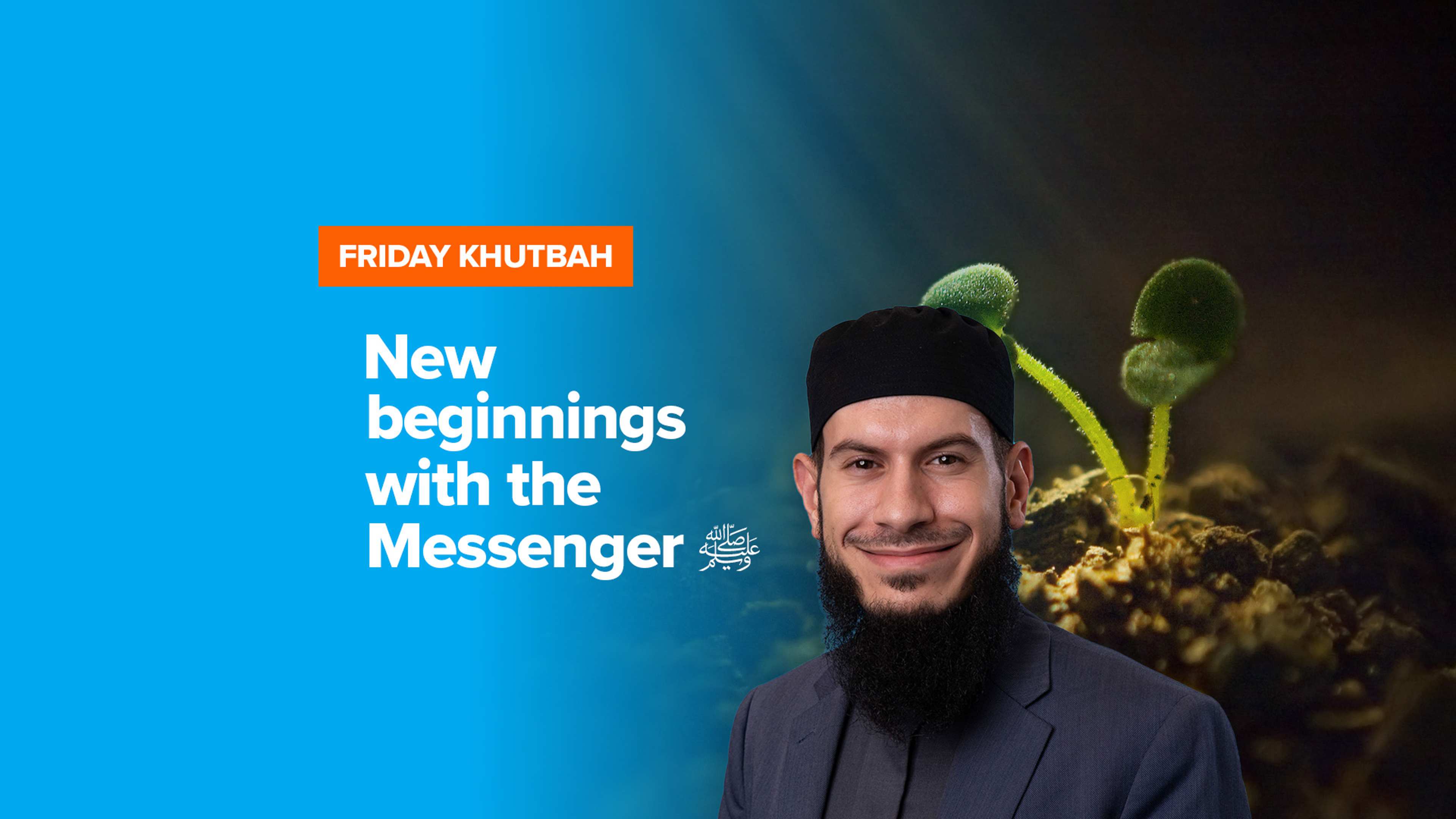 New Beginnings with the Messenger ﷺ | Khutbah