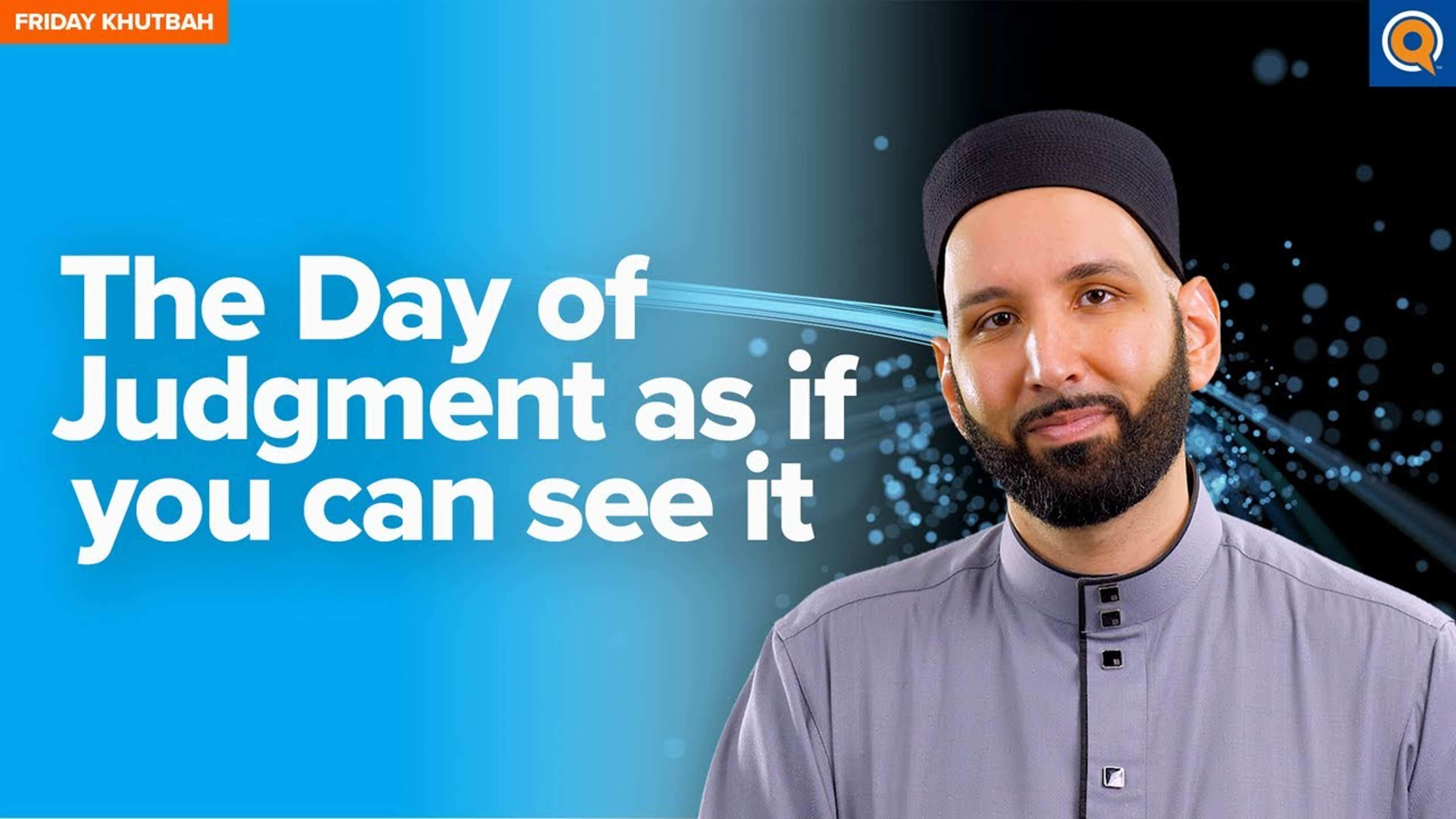 The Day of Judgement as if You Can See it | Khutbah
