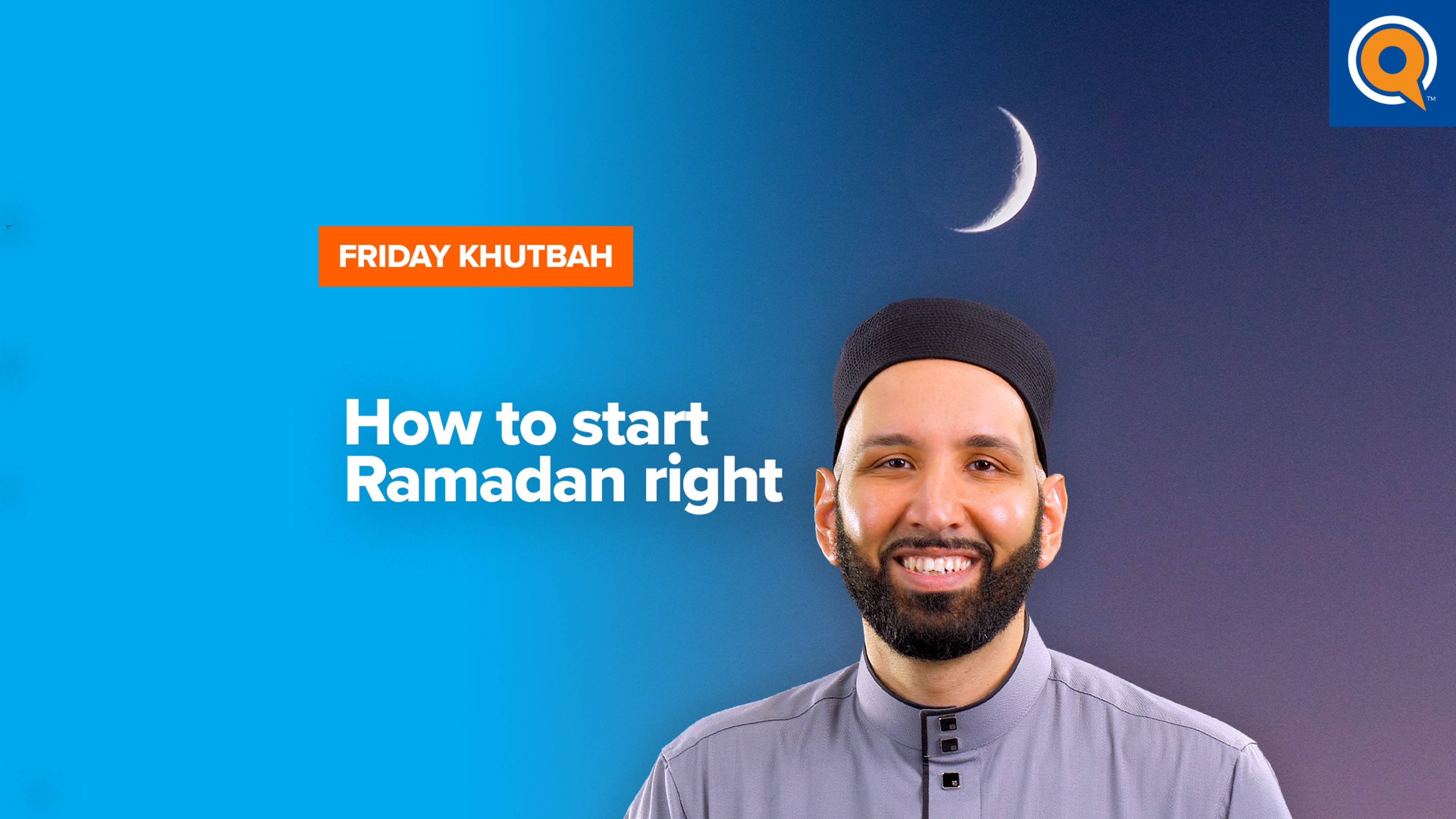 How To Start Ramadan Right | Khutbah