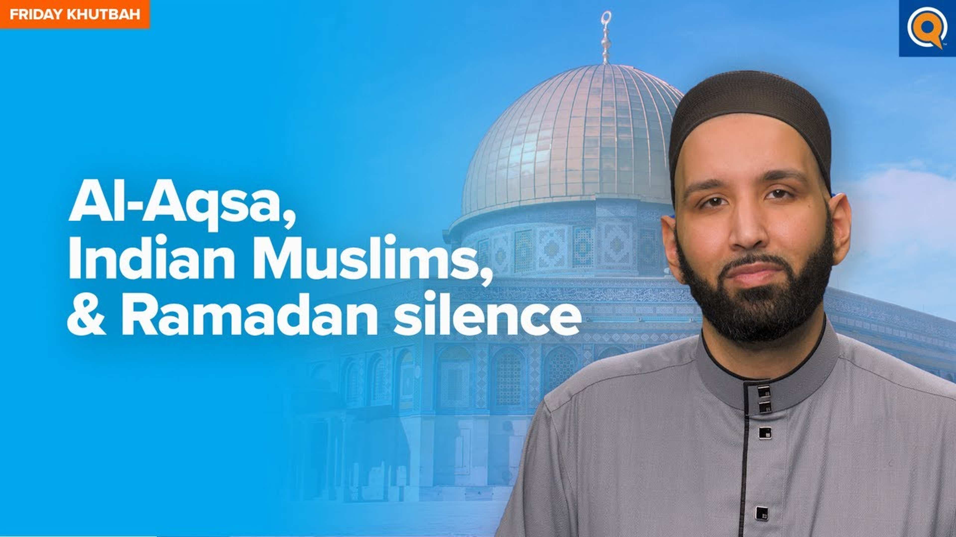 Al-Aqsa, Indian Muslims and Ramadan Silence | Khutbah