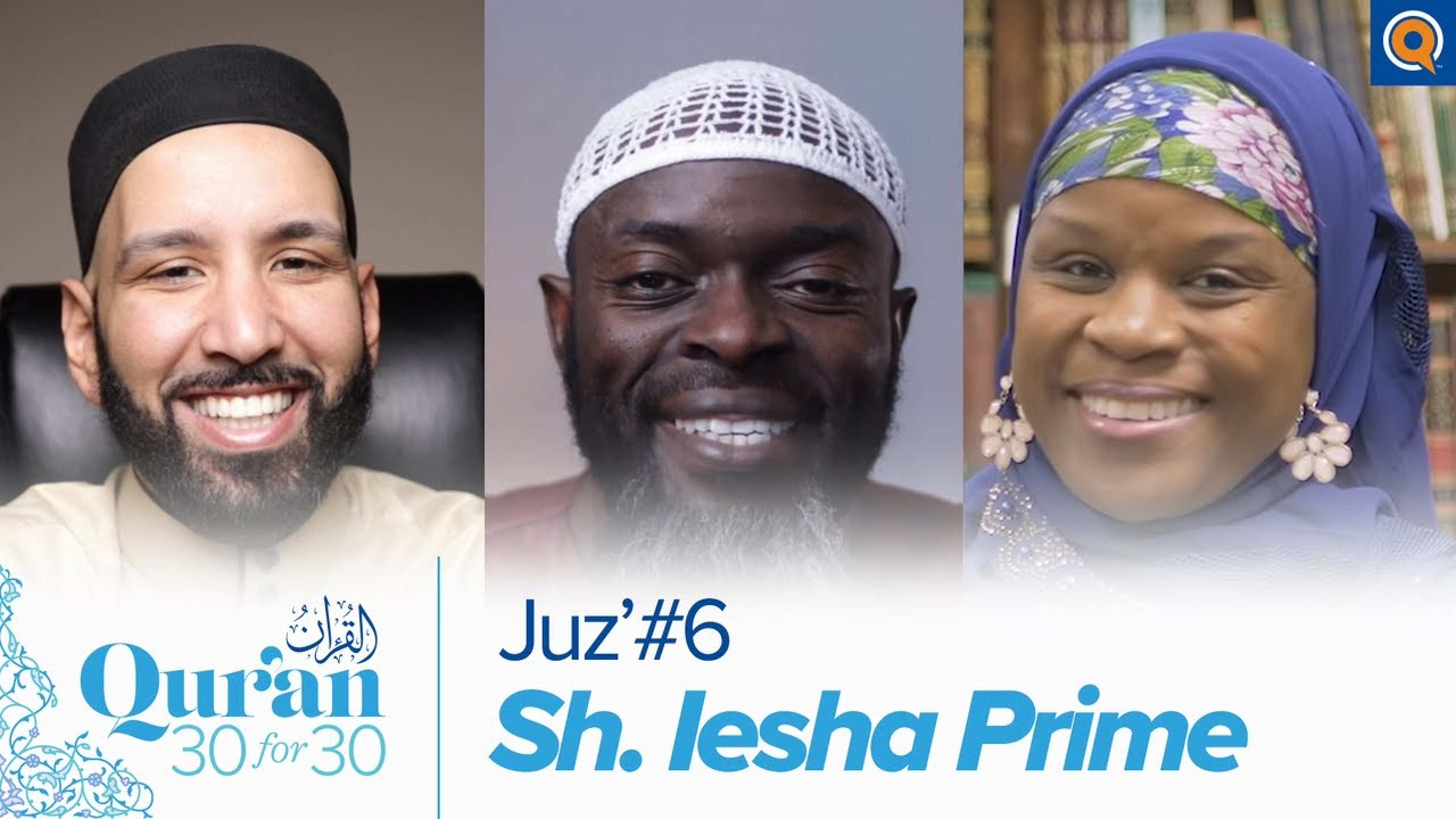Juz' 6 with Sh. Ieasha Prime | Qur'an 30 for 30 Season 3