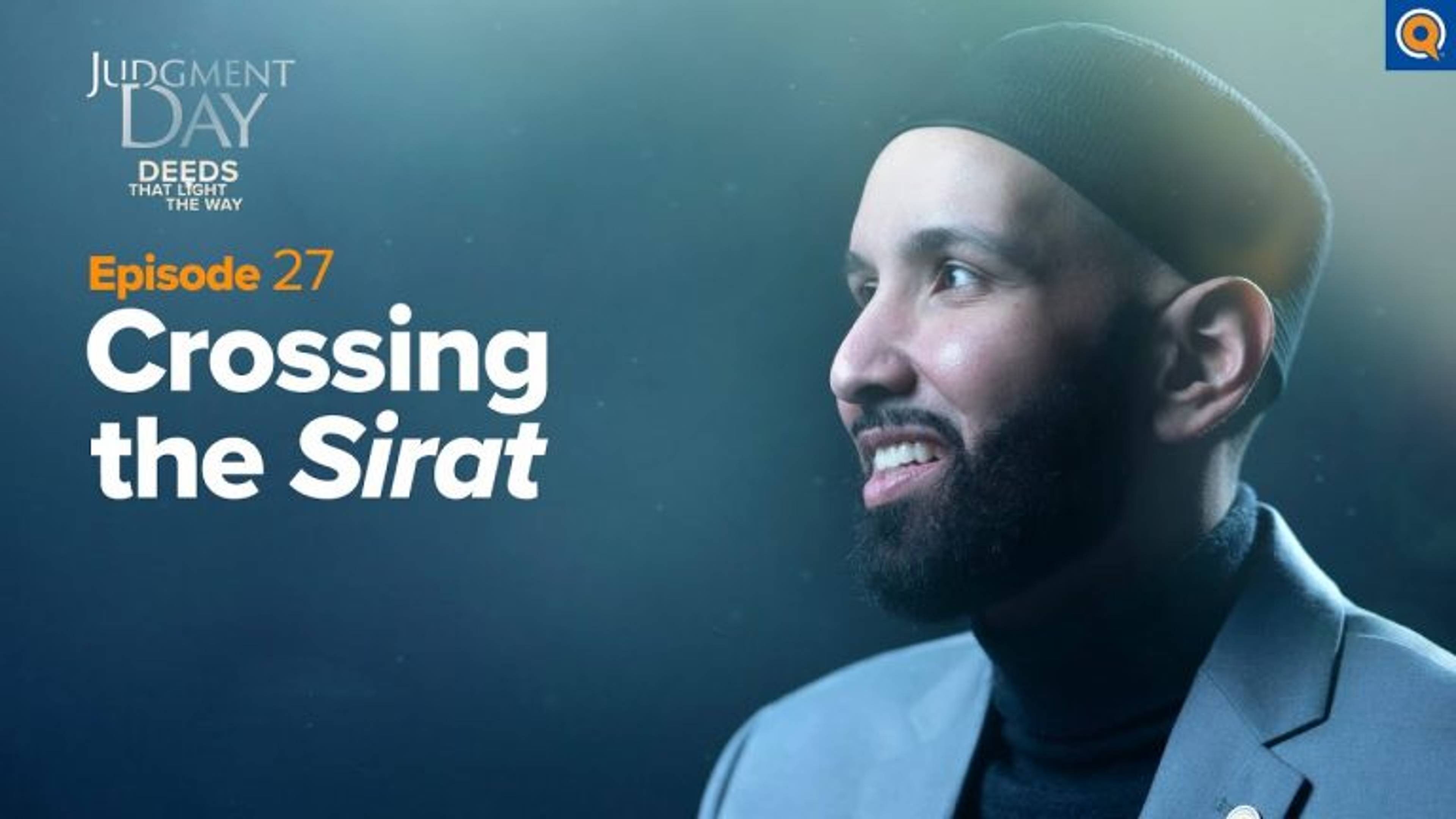Crossing the Sirat | Judgment Day: Deeds that Light the Way Episode 27