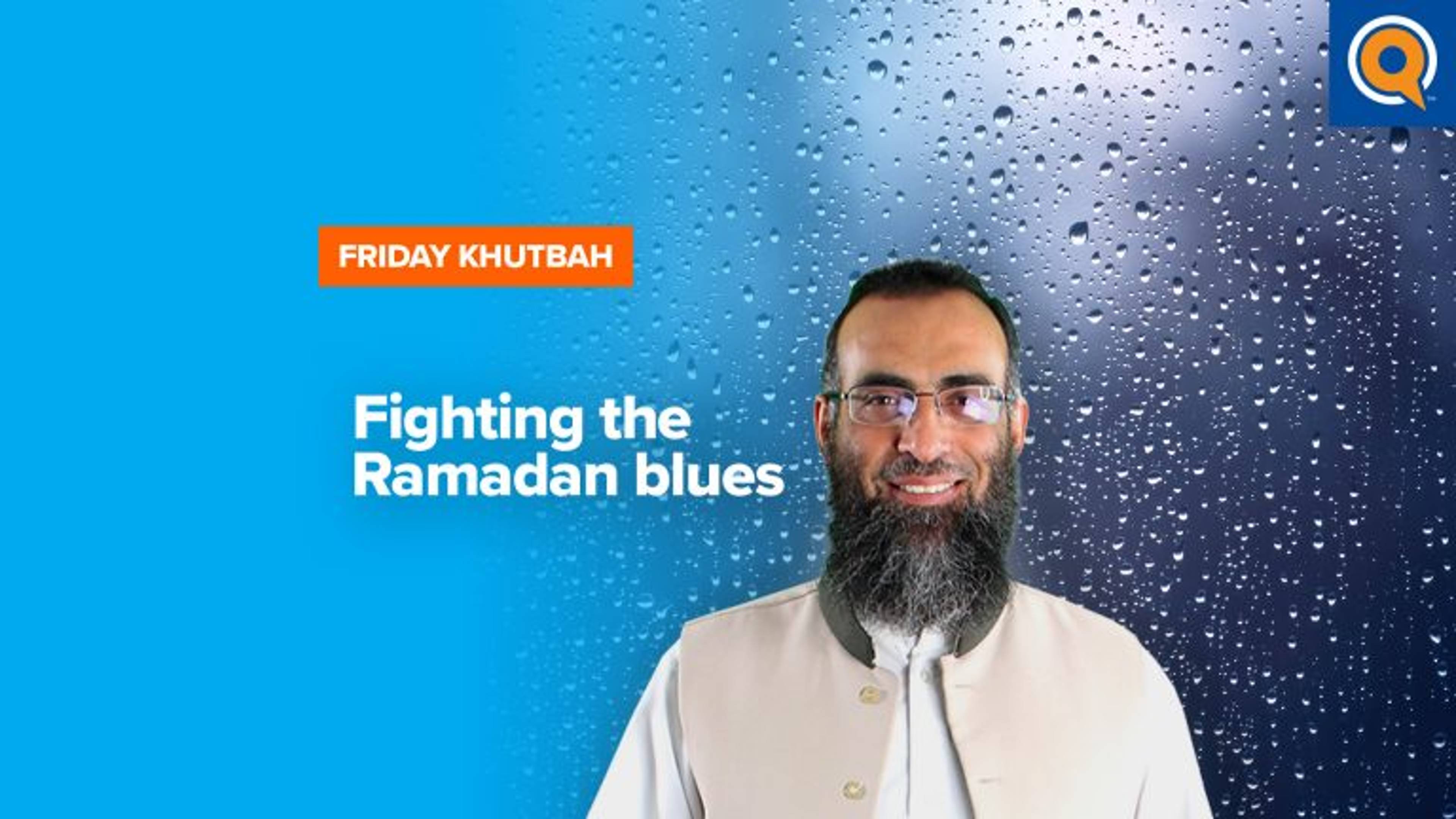 Fighting the Ramadan Blues | Khutbah