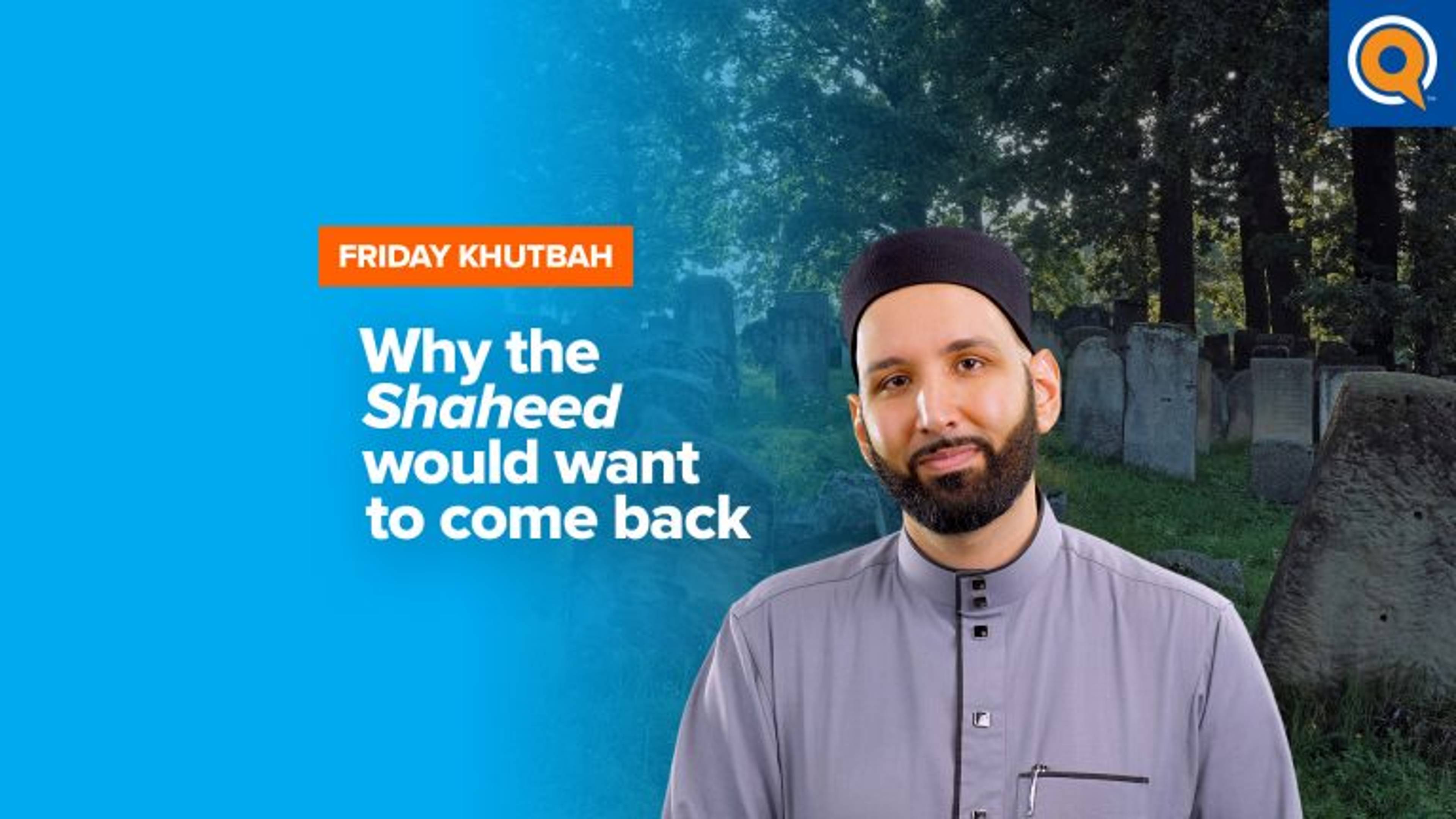 Why the Shaheed would want to come back | Khutbah