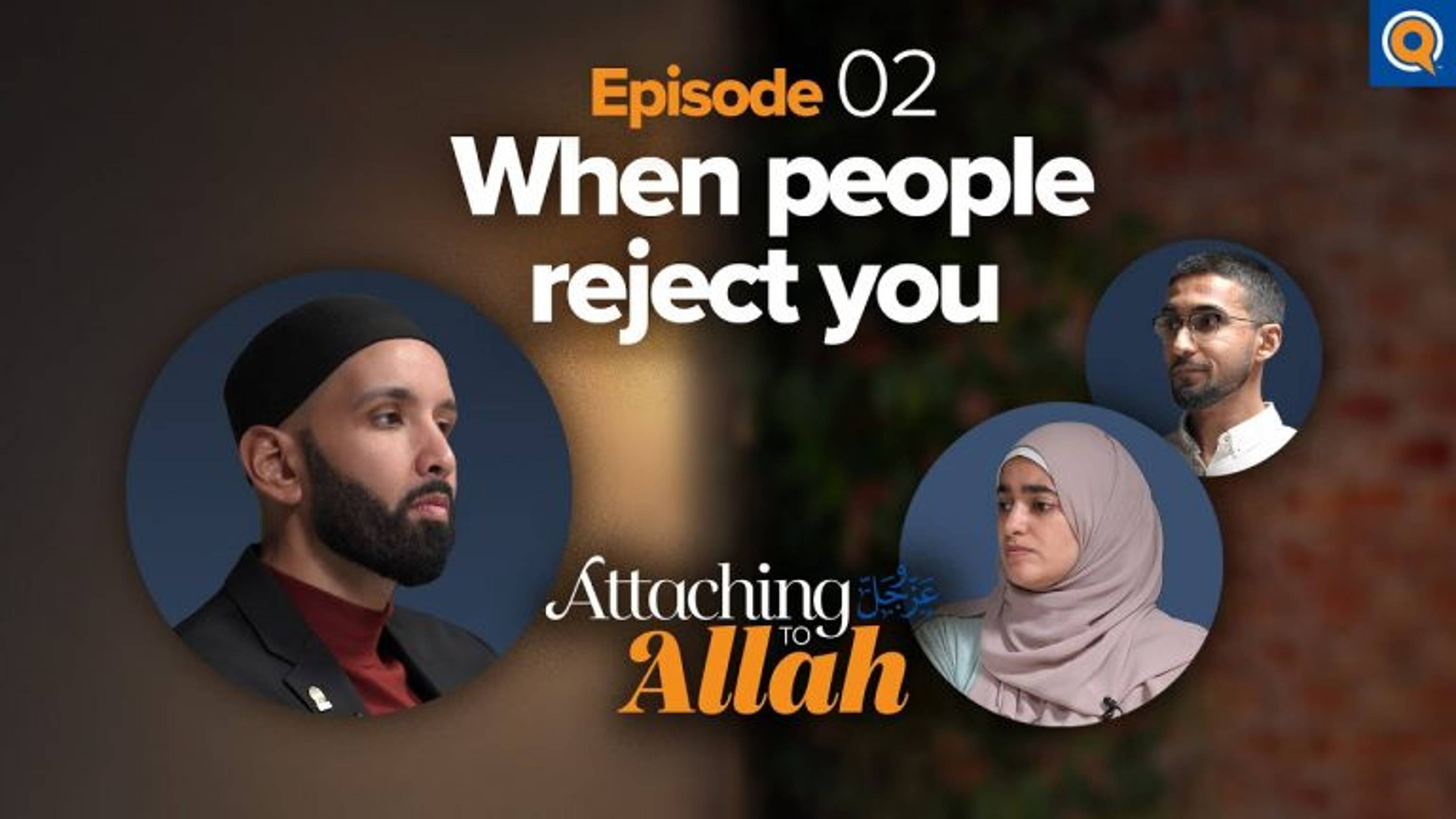 How Do You Handle Rejection And Ridicule? | Attaching to Allah - Episode 2