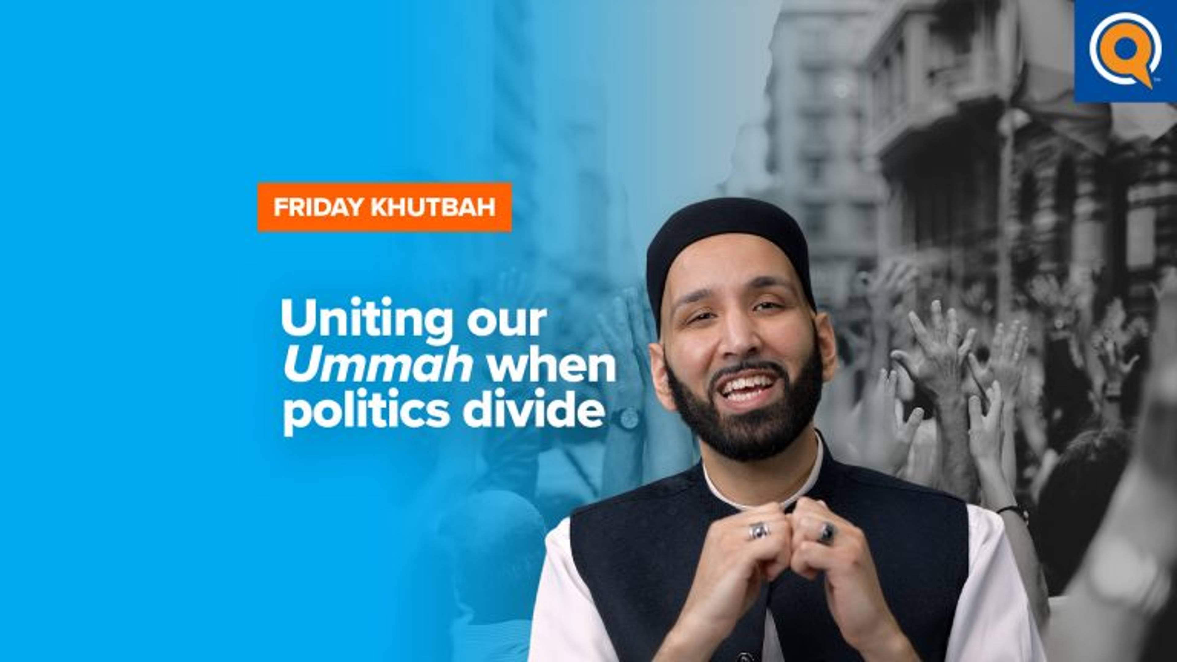 Uniting Our Ummah When Politics Divide | Khutbah
