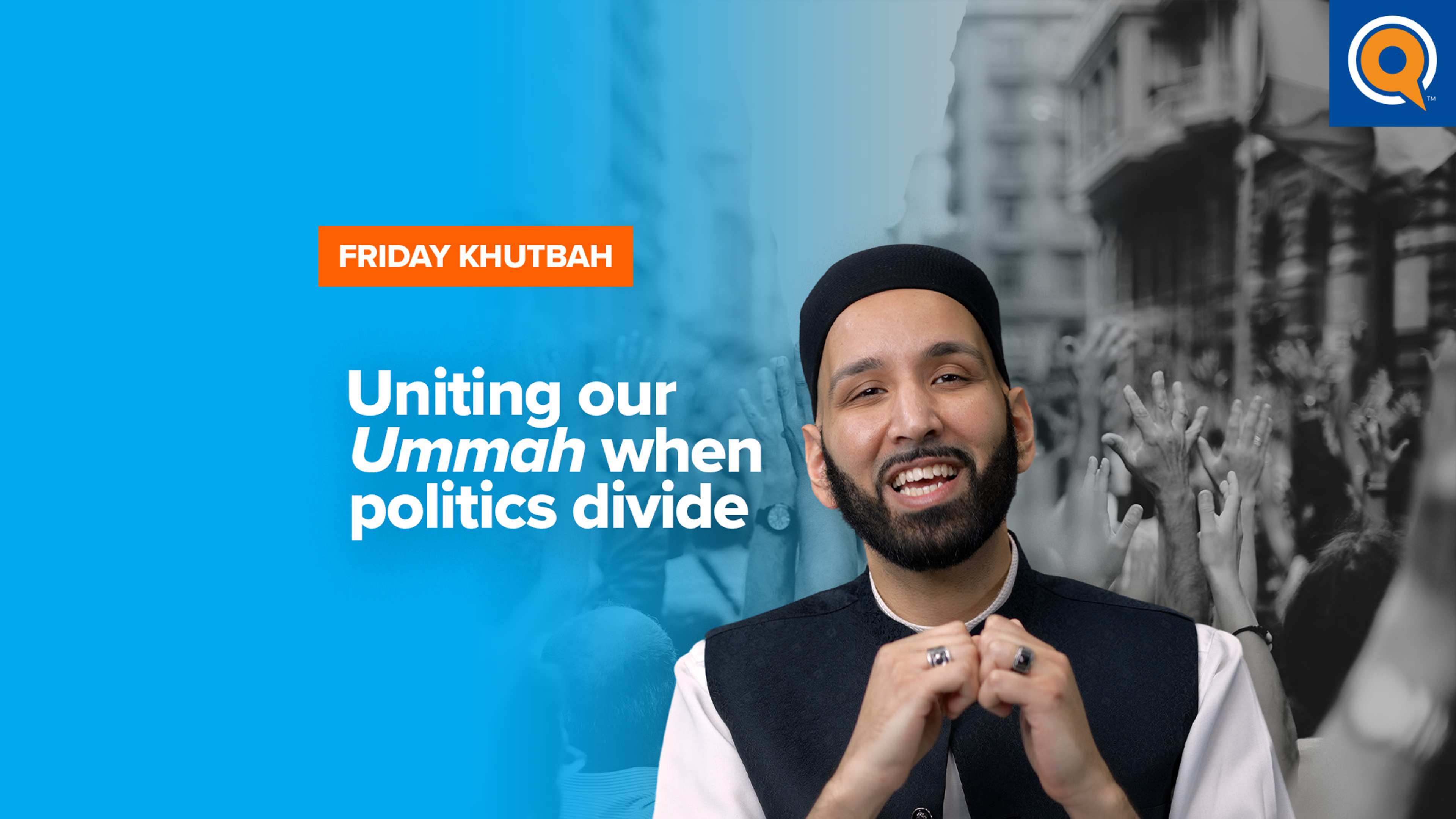 Uniting Our Ummah When Politics Divide | Khutbah