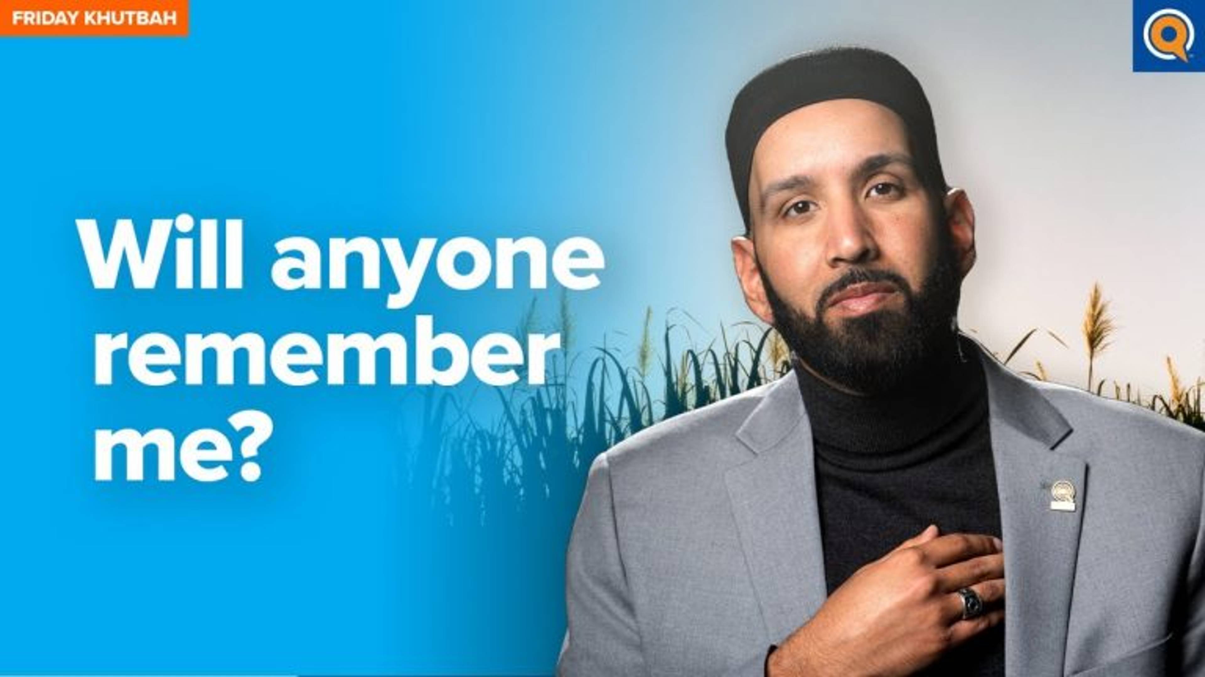 Will Anyone Remember Me? | Khutbah