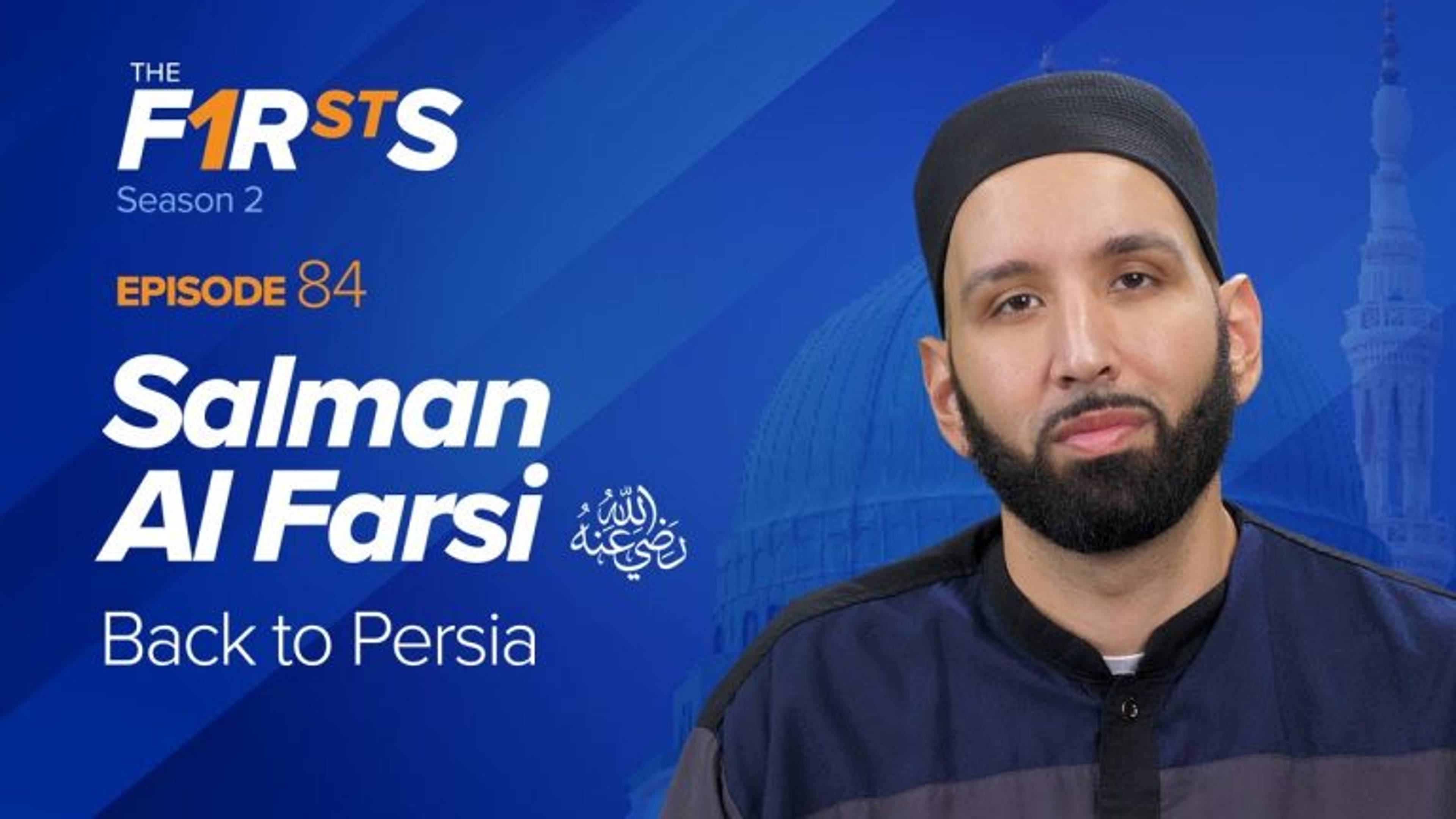 Salman Al Farsi (ra): Back to Persia | The Firsts