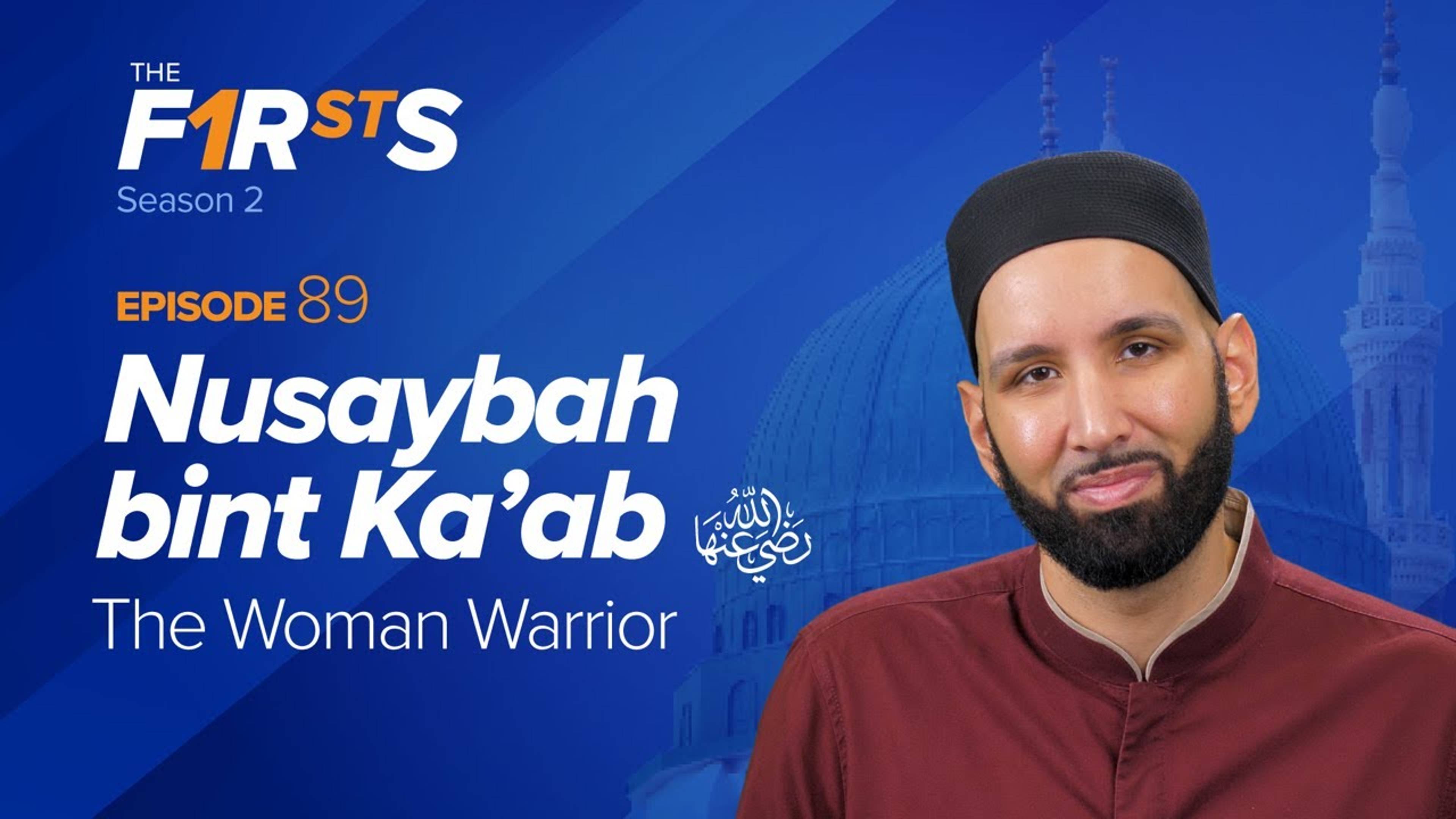 Nusaybah bint Ka'ab (ra): The Woman Warrior | The Firsts