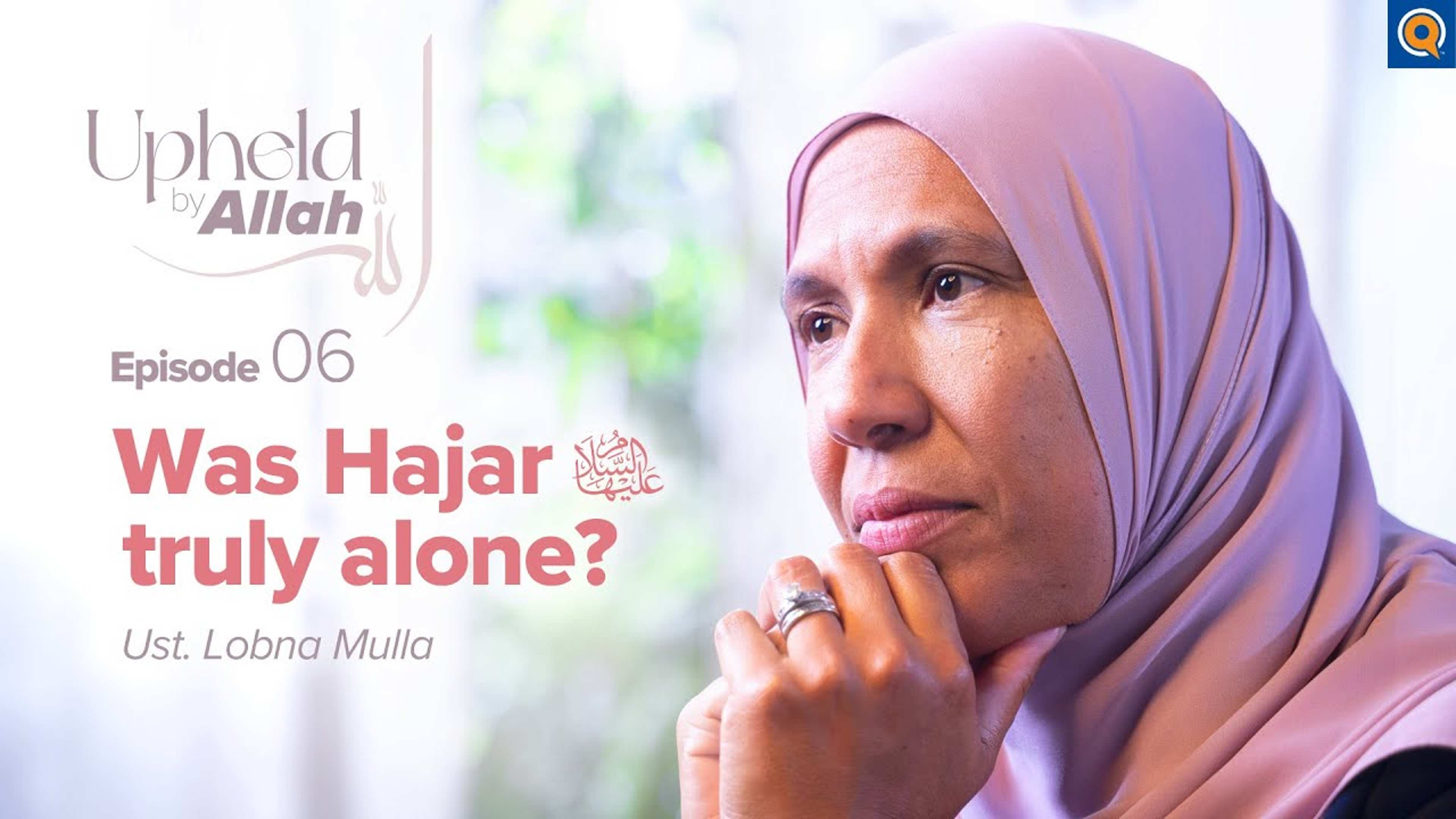 Ep. 6: God Will not Abandon You: The Wife of Ibrahim (as)