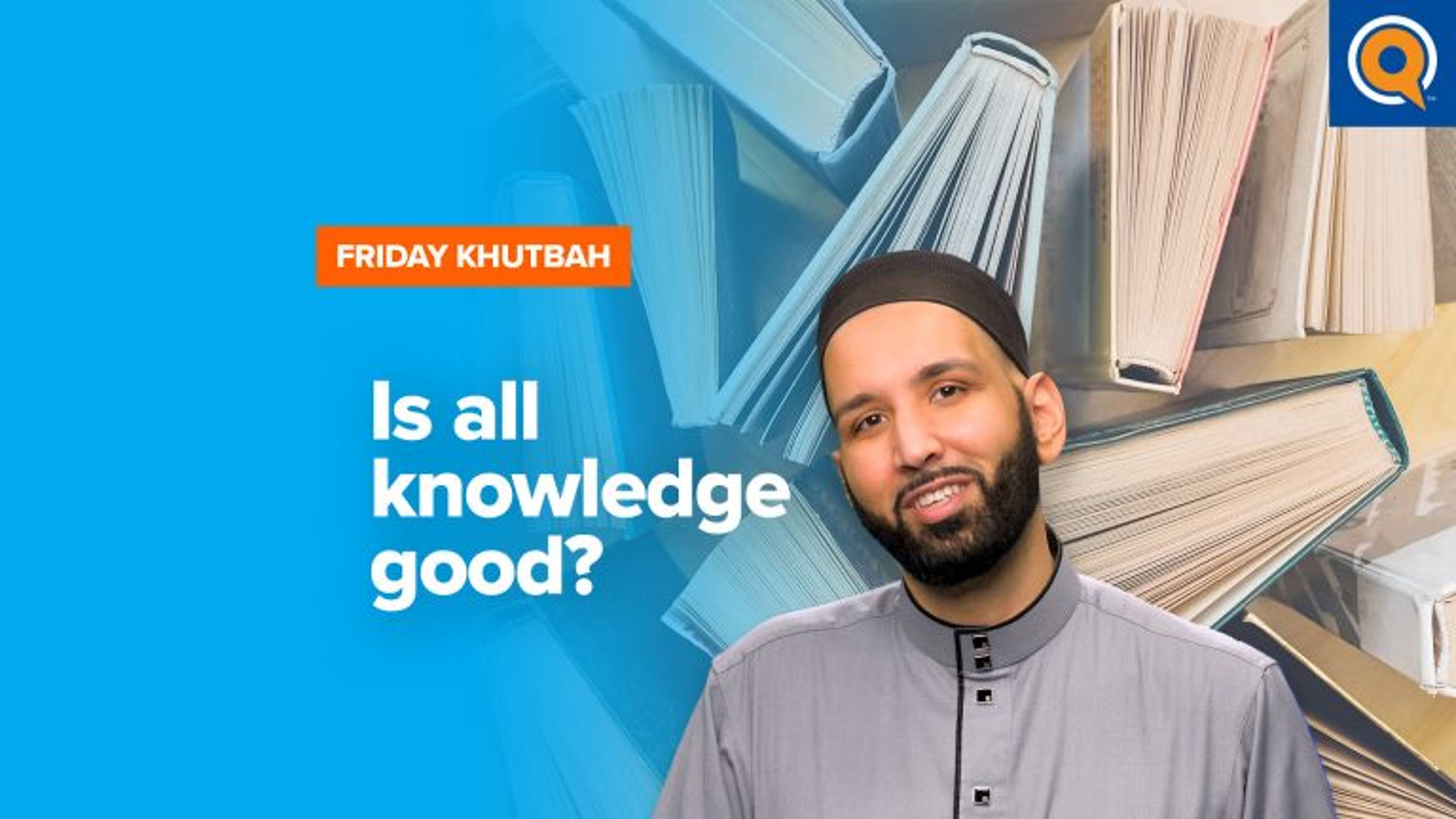 Is All Knowledge Good? | Khutbah
