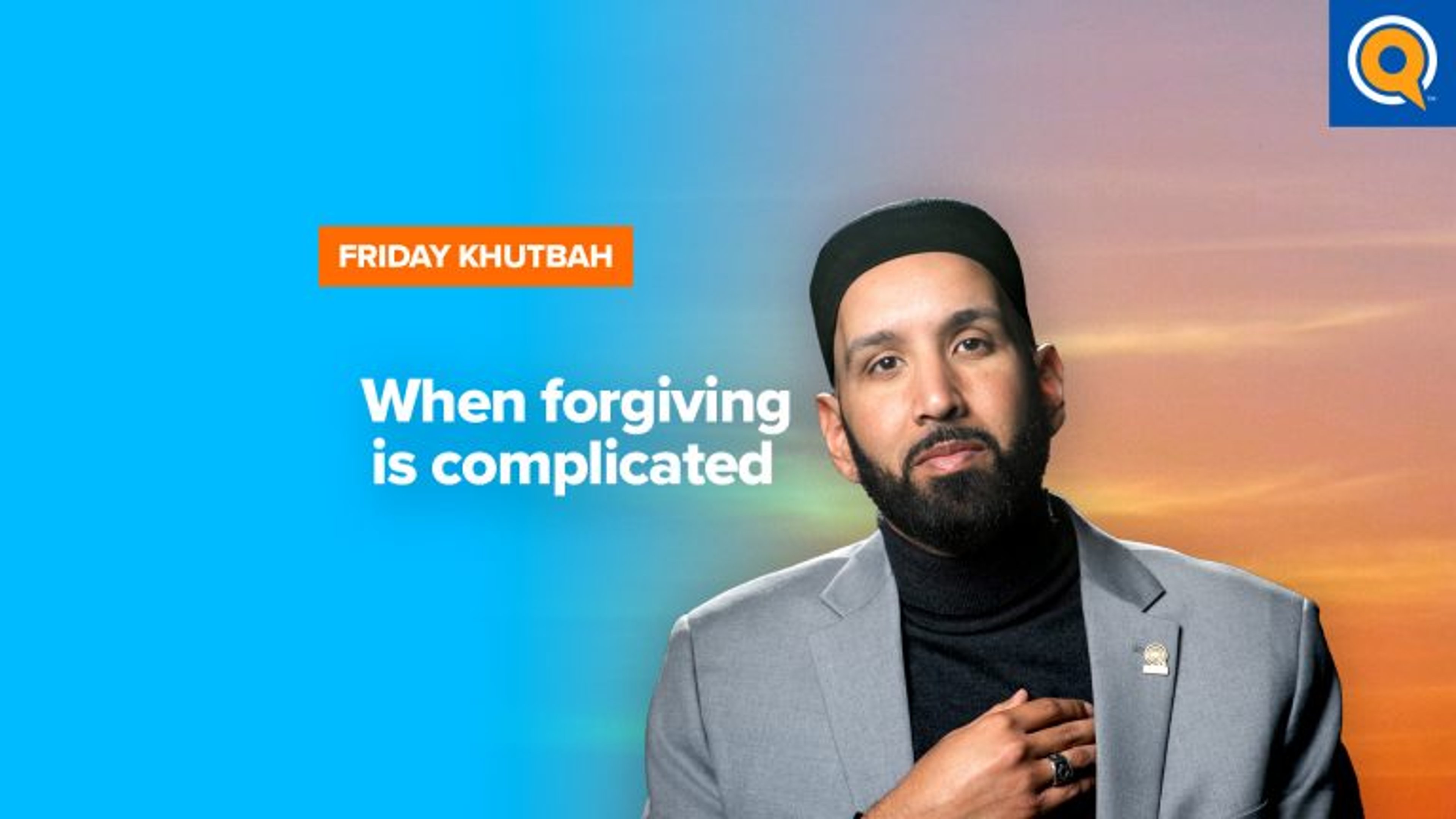 When Forgiving Is Complicated | Khutbah