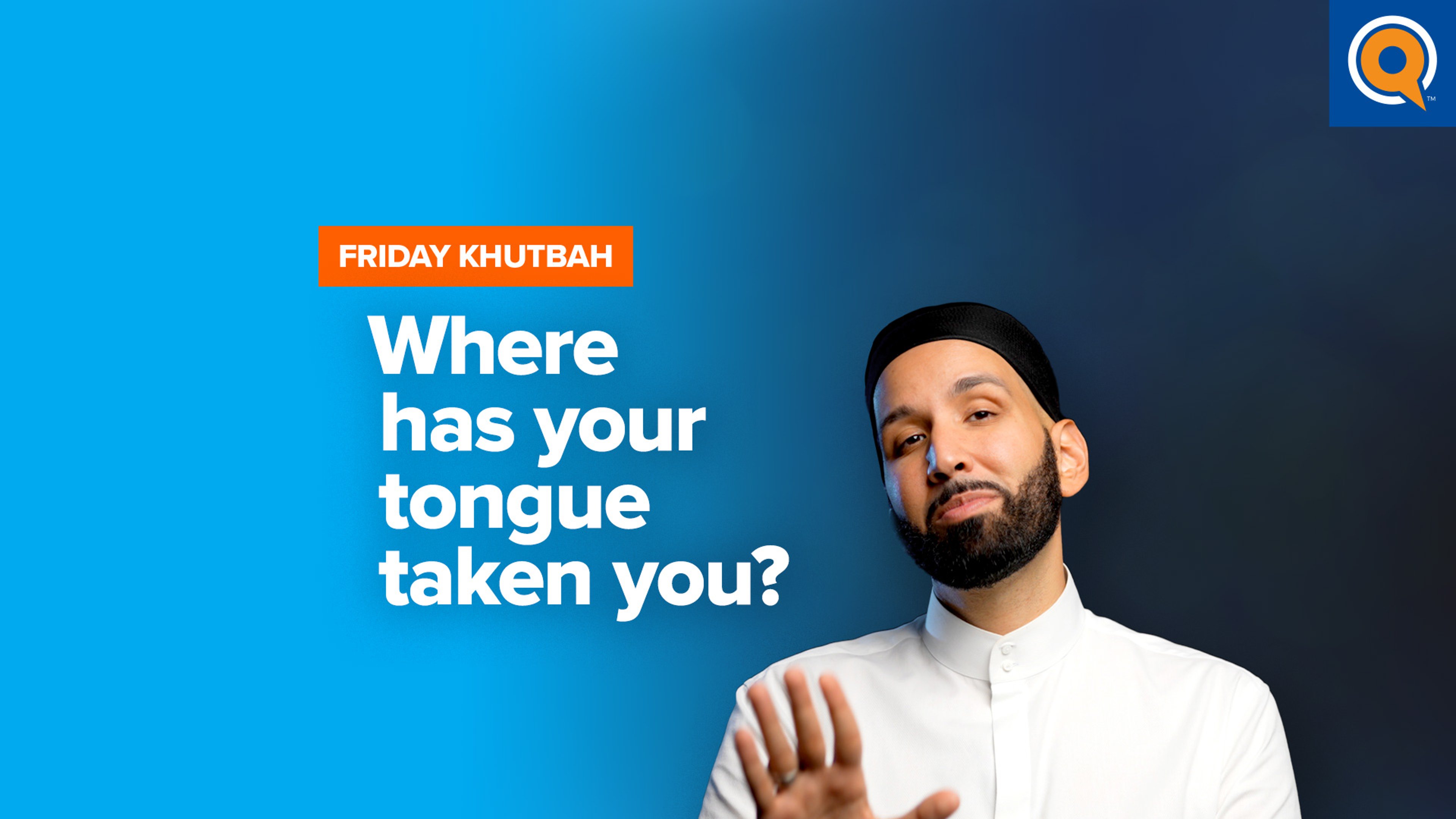 Where Has Your Tongue Taken You? | Khutbah