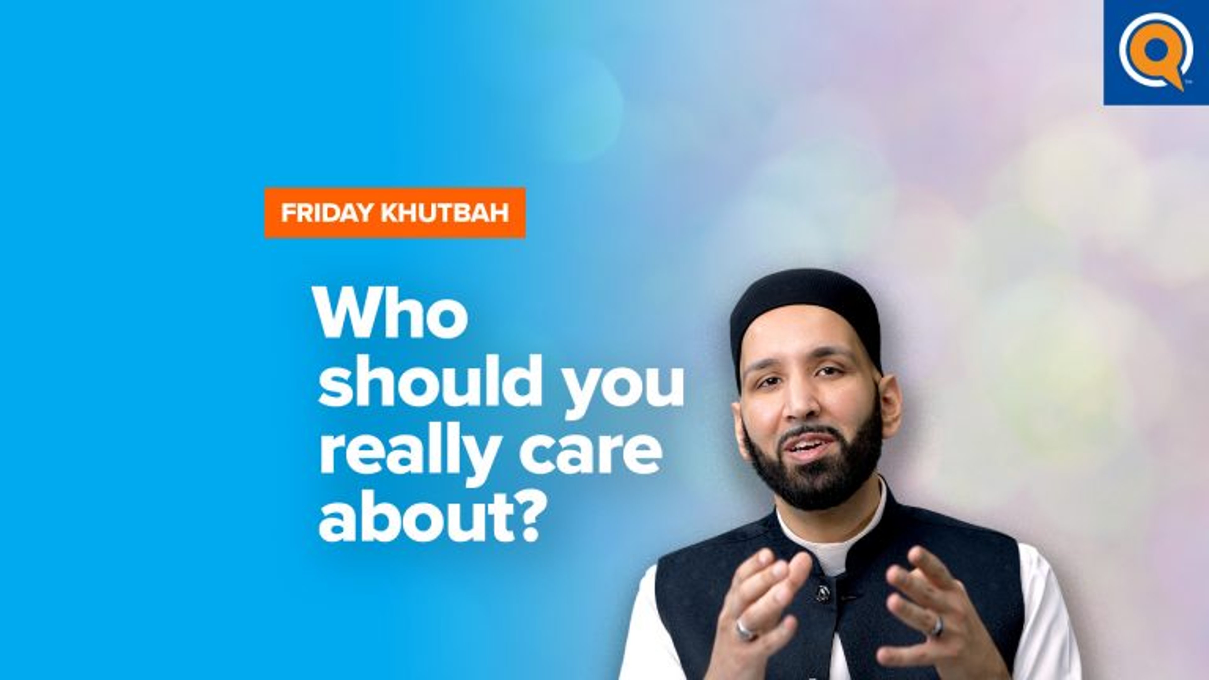 Who Should You Really Care About? | Khutbah