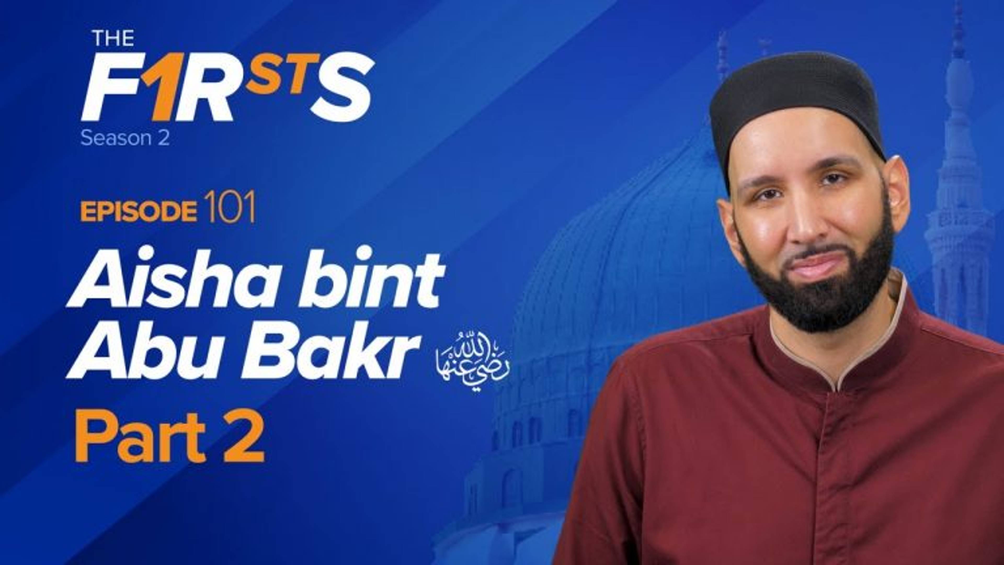 Aisha bint Abu Bakr (ra): The Love Story | The Firsts