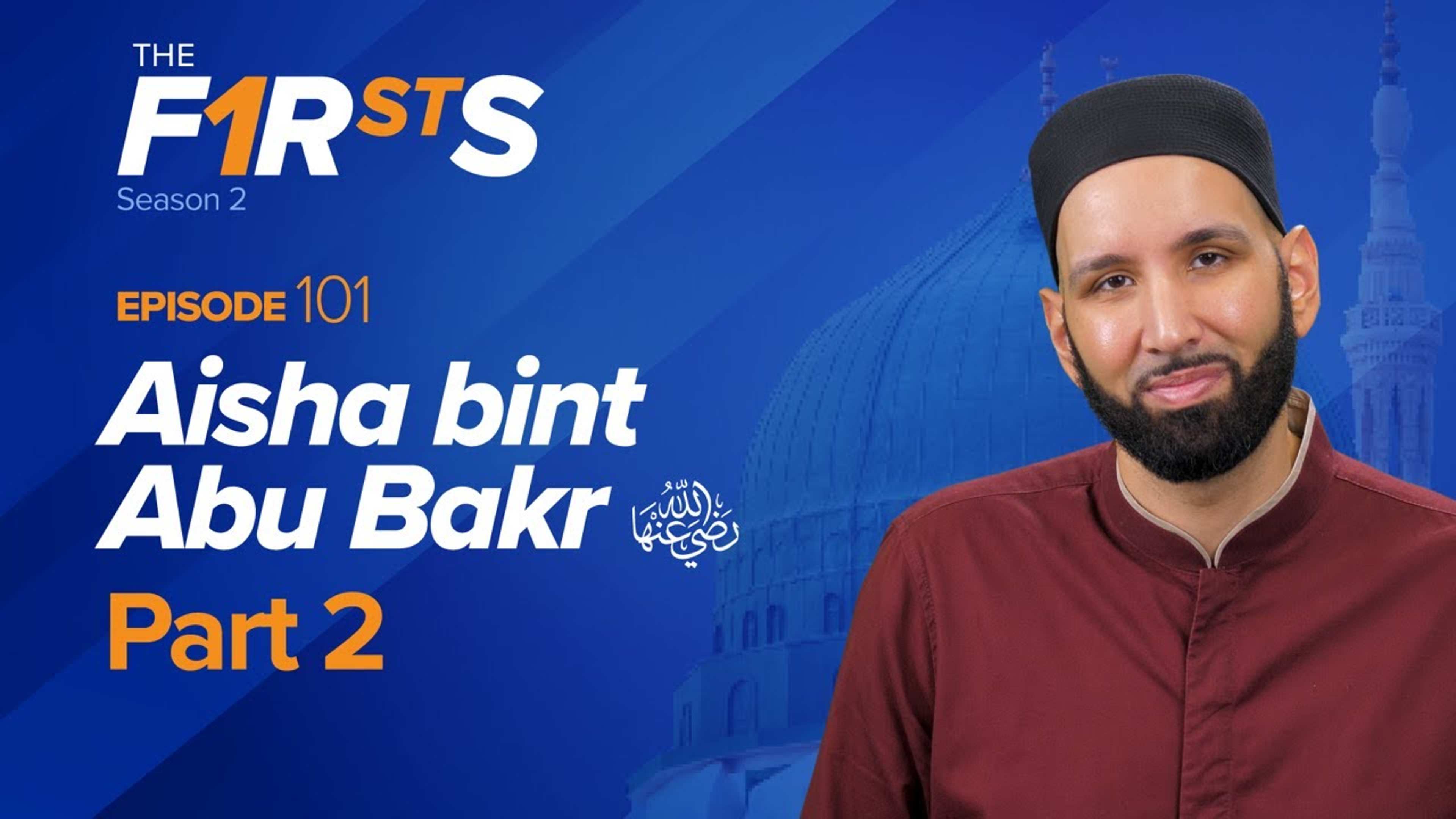 Aisha bint Abu Bakr (ra): The Love Story | The Firsts