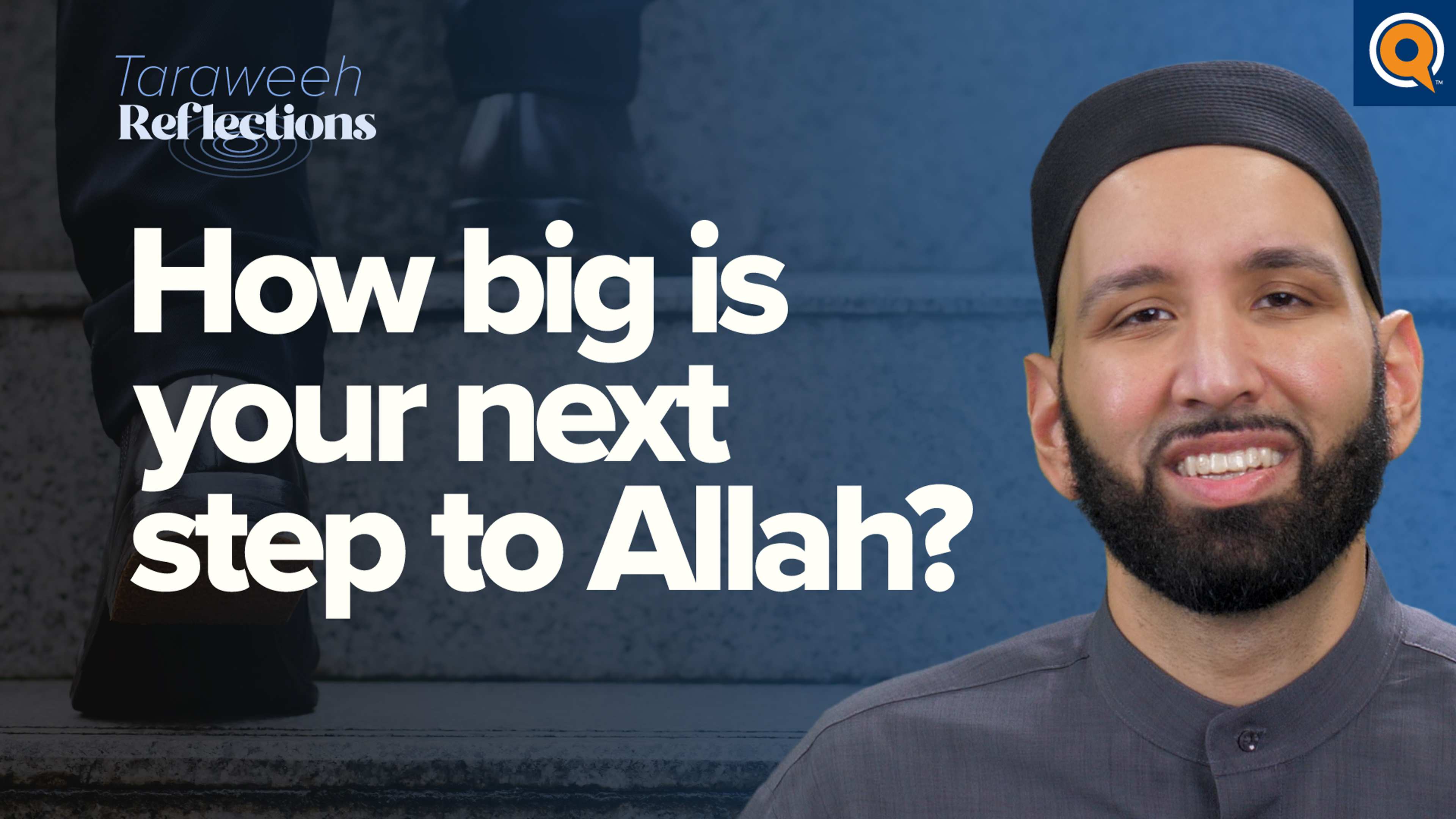 How Big is Your Next Step to Allah? | Taraweeh Reflections