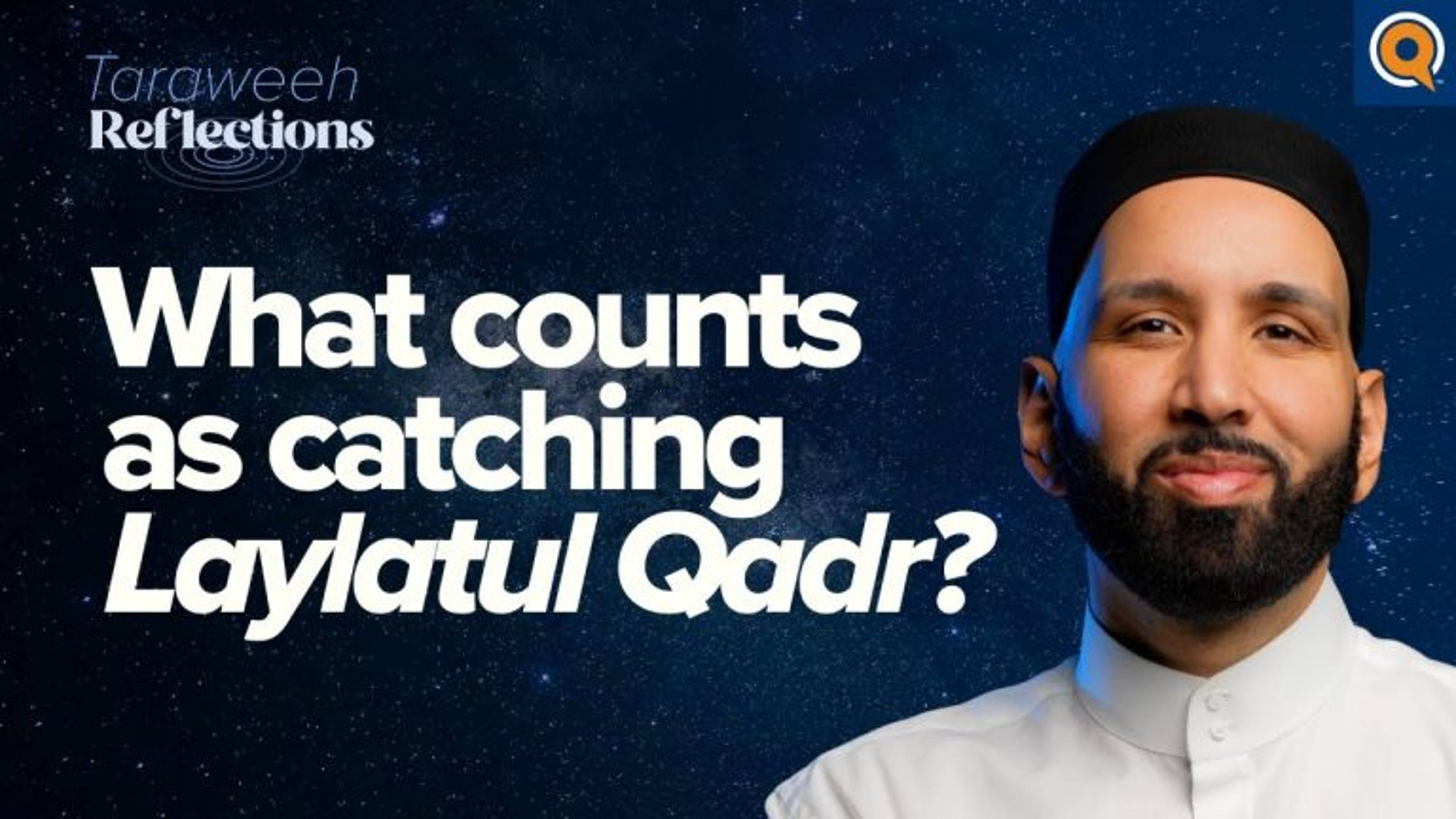 What Counts As Catching Laylatul Qadr? | Taraweeh Reflections