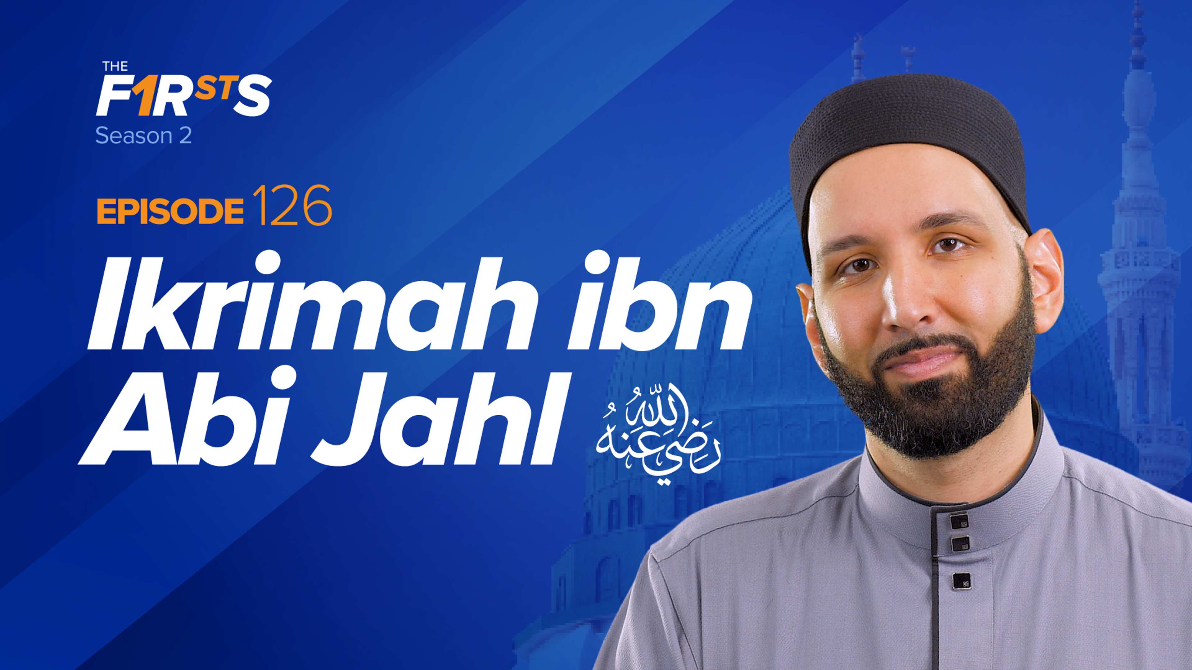 Ikrimah ibn Abi Jahl (ra): The Pious Son of Pharoah | The Firsts