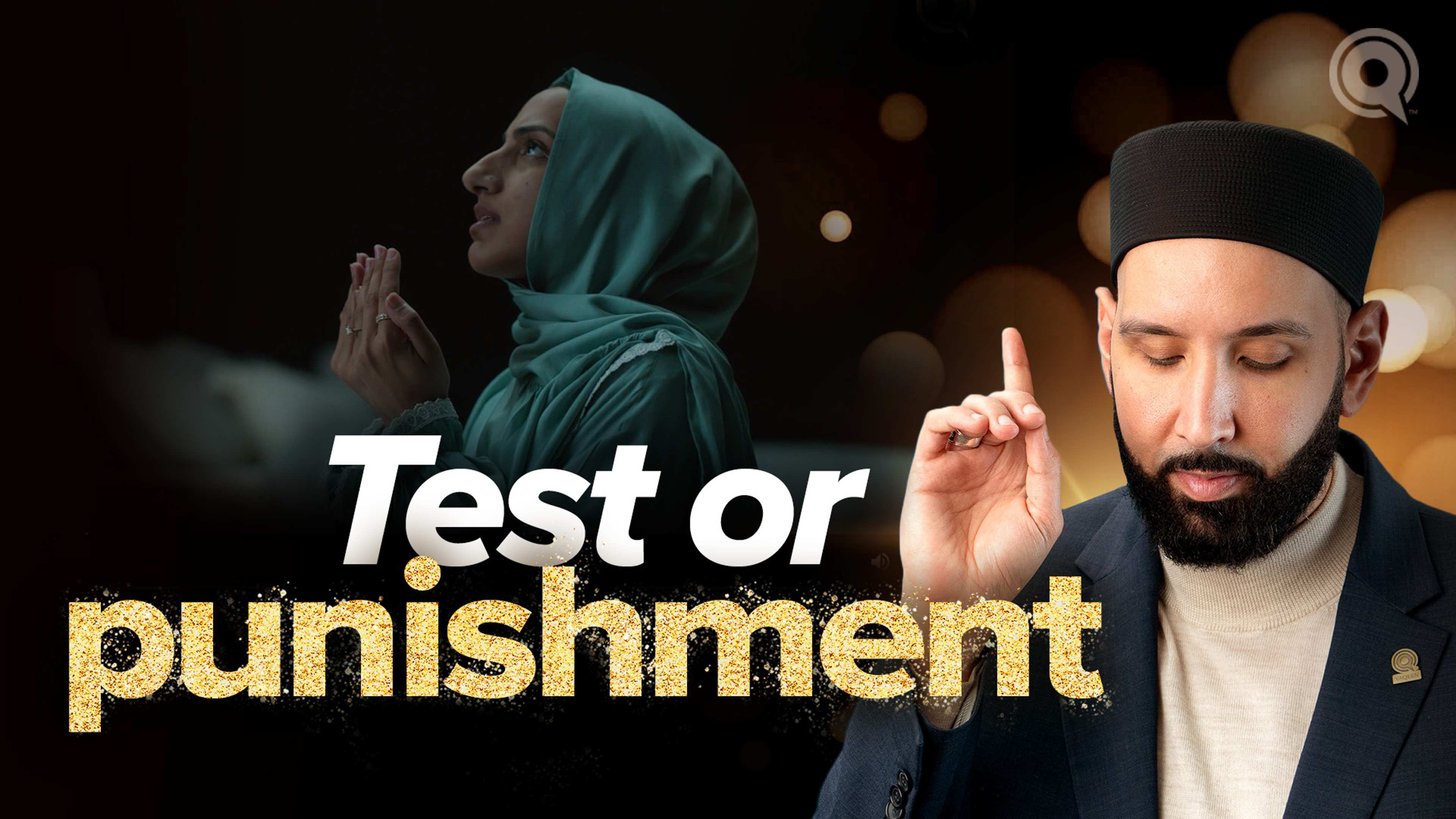 Is Allah Testing or Punishing Me? | Why Me?