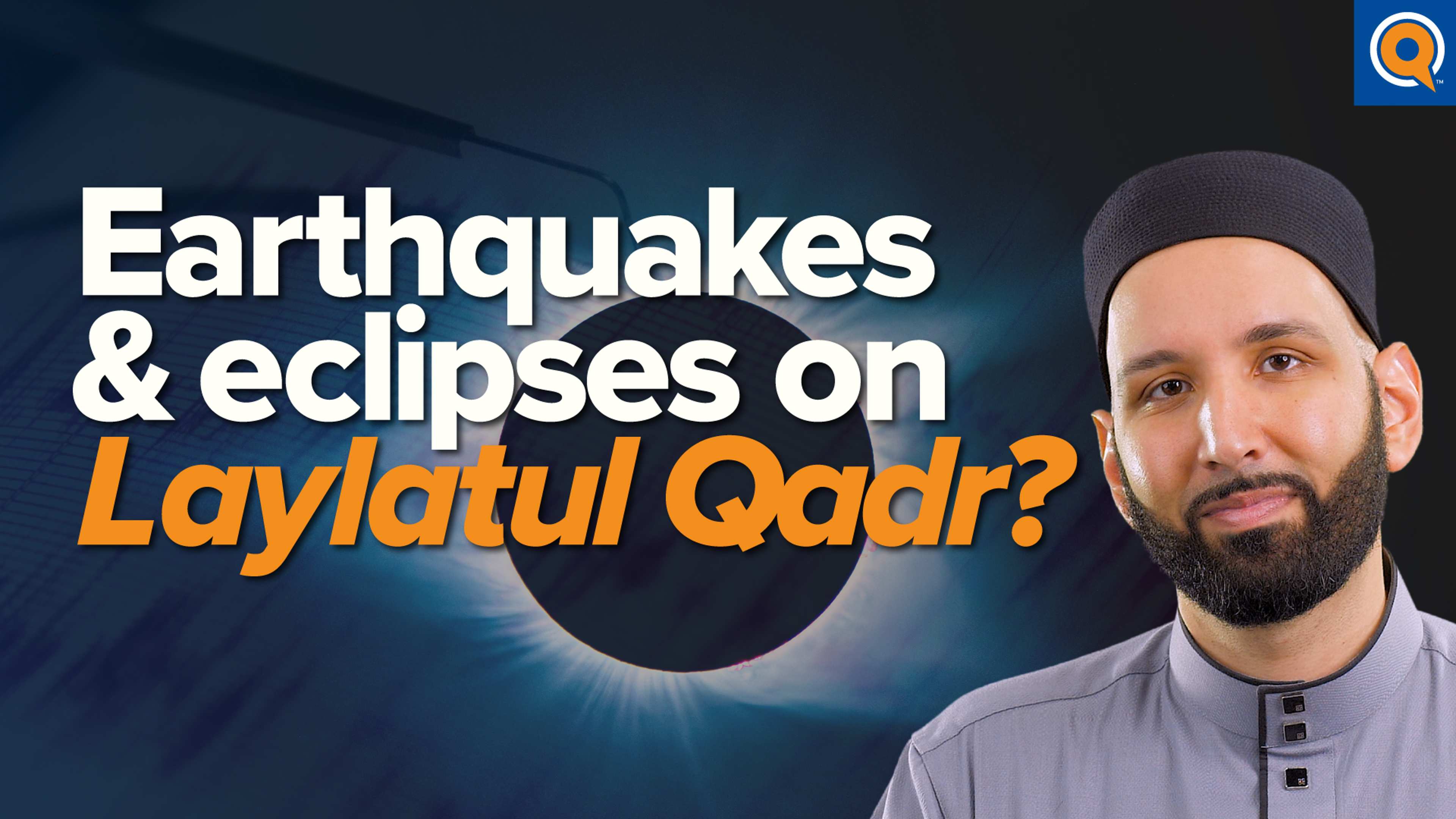 Earthquakes and Eclipses on Laylatul Qadr | Taraweeh Reflections