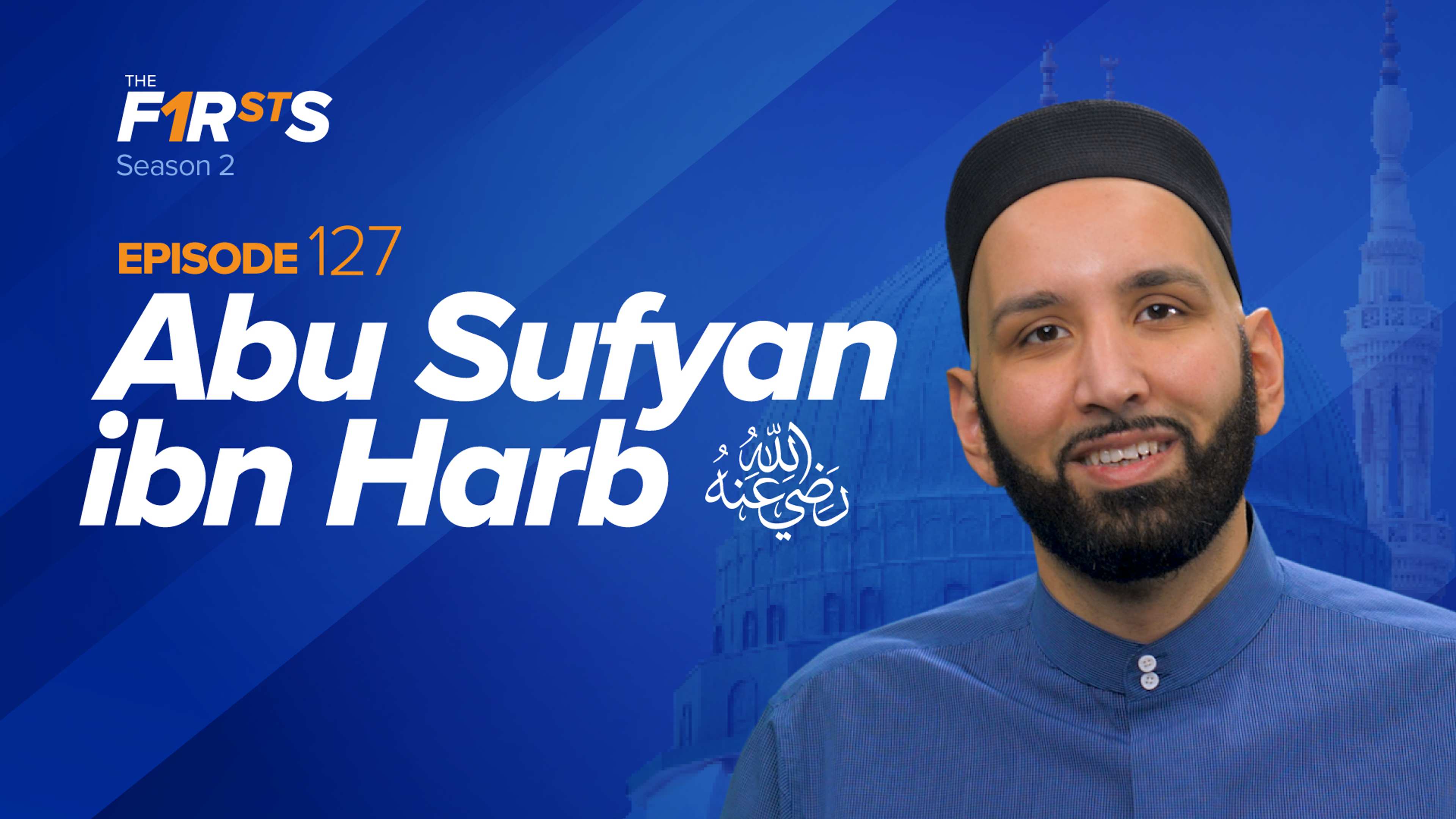 Abu Sufyan ibn Harb (ra): Forgiving the Enemy | The Firsts
