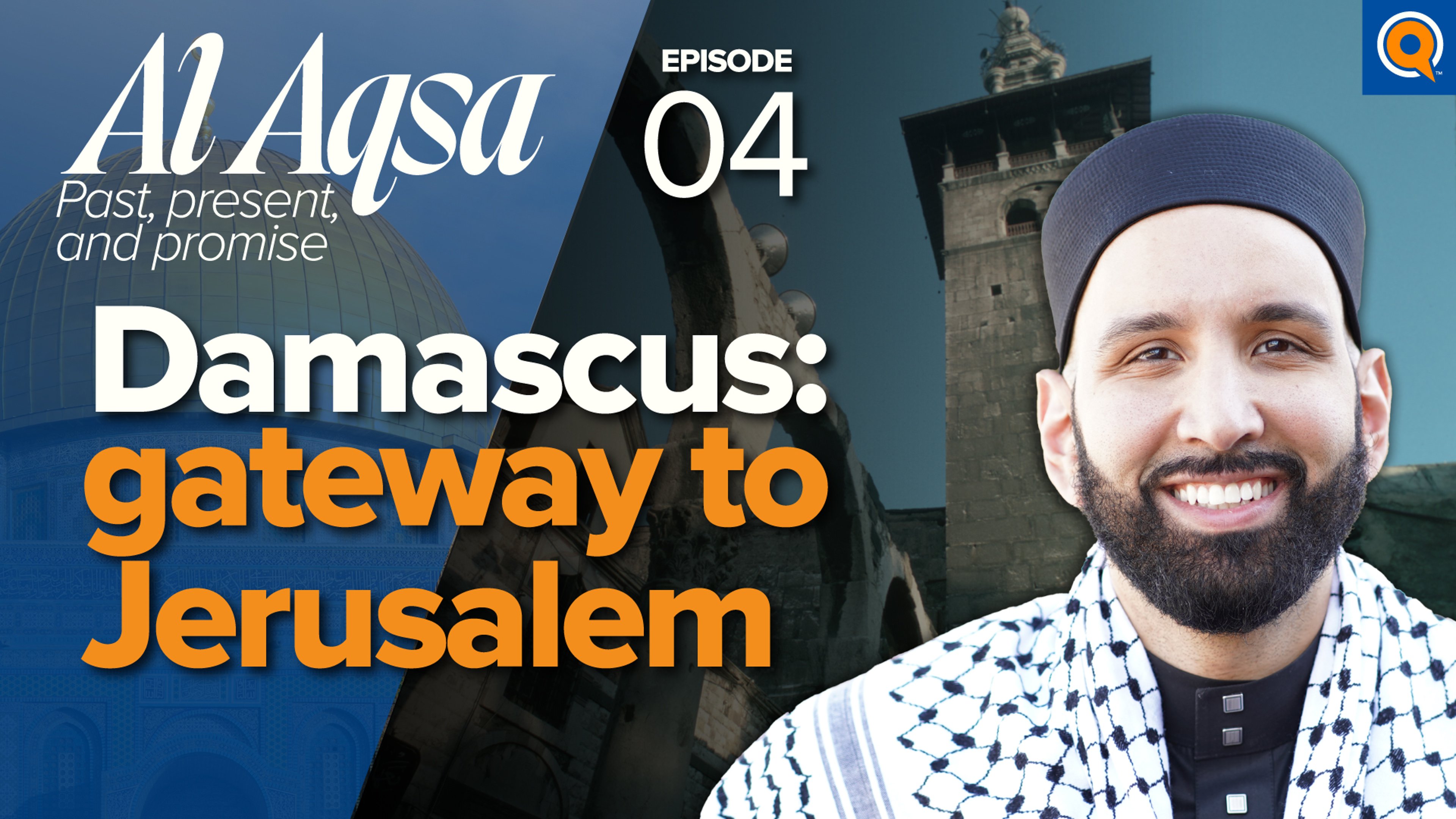 Syria, the Umayyad Mosque, and the Messiah’s Return | Al-Aqsa: Past, Present, and Promise