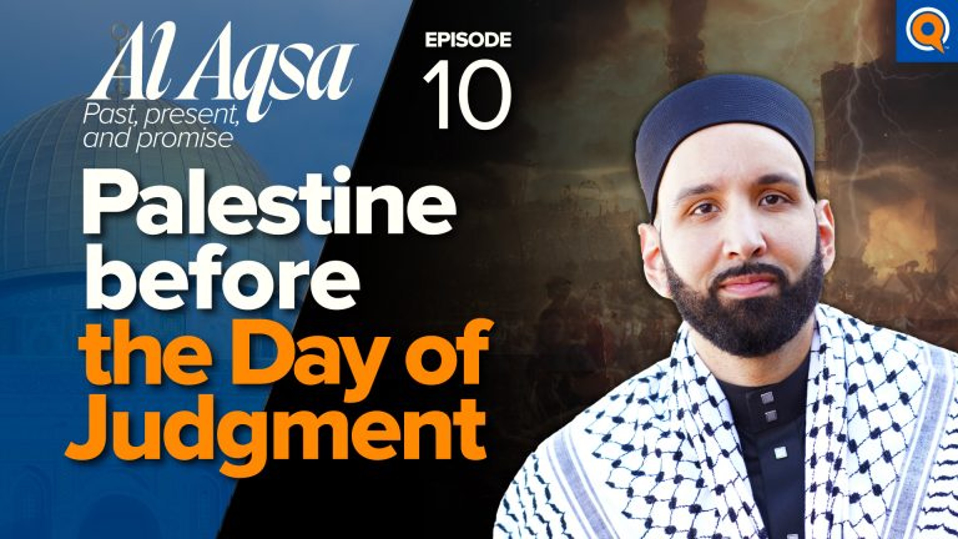 When Will Palestine Be Free? Signs of the Day of Judgment | Al-Aqsa: Past, Present, and Promise