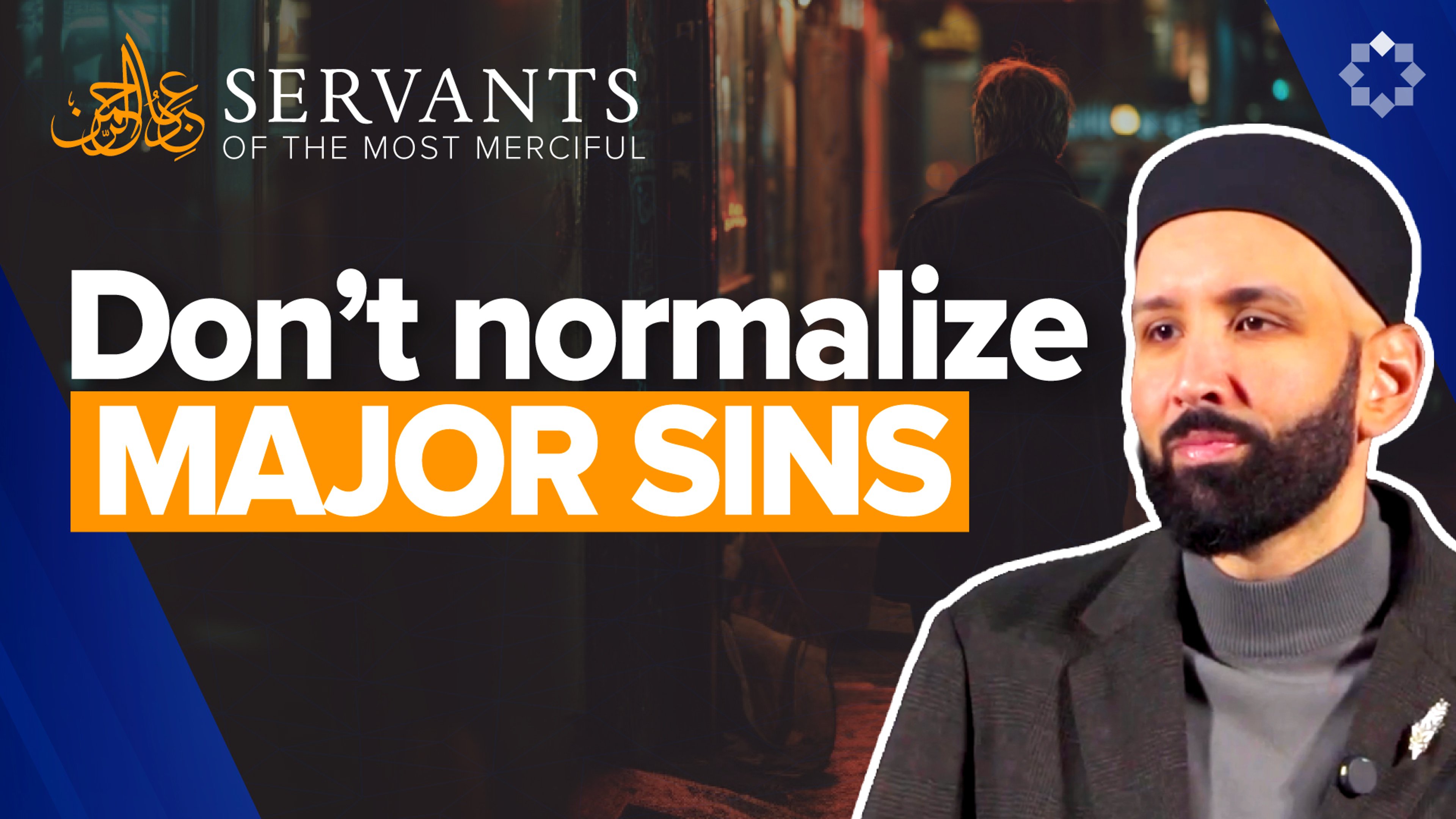 Understanding Major Sins in Islam | Servants of the Most Merciful Ep. 6