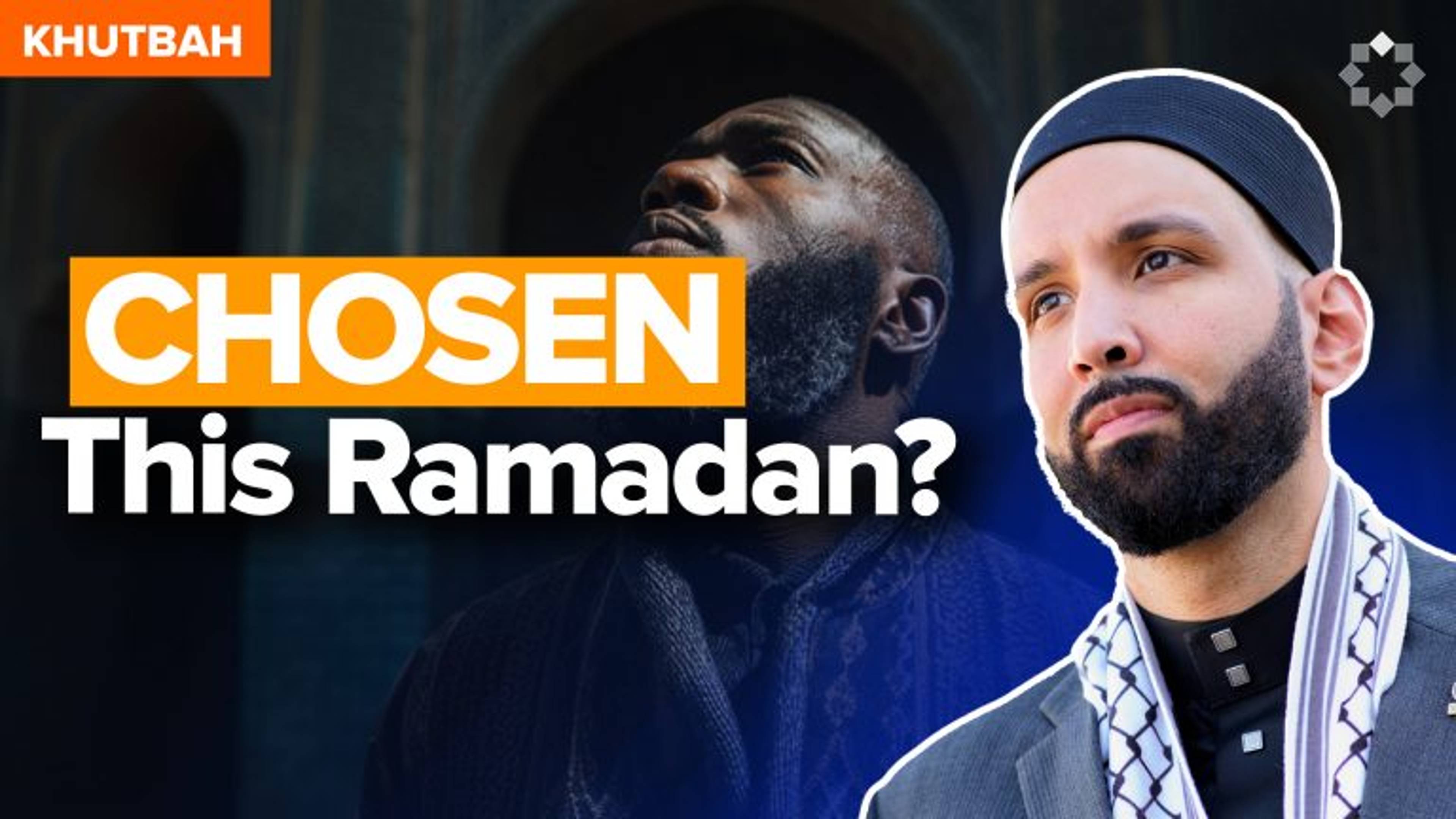 Has Allah Chosen You This Ramadan? | Khutbah by Dr. Omar Suleiman